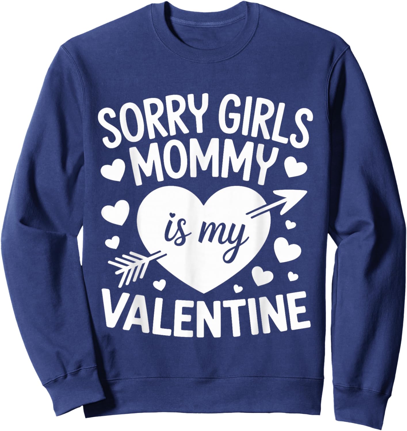 Sorry Girls Mommy is My Valentine Mother Mom Valentines Day Sweatshirt - Sweatshirt | Navy