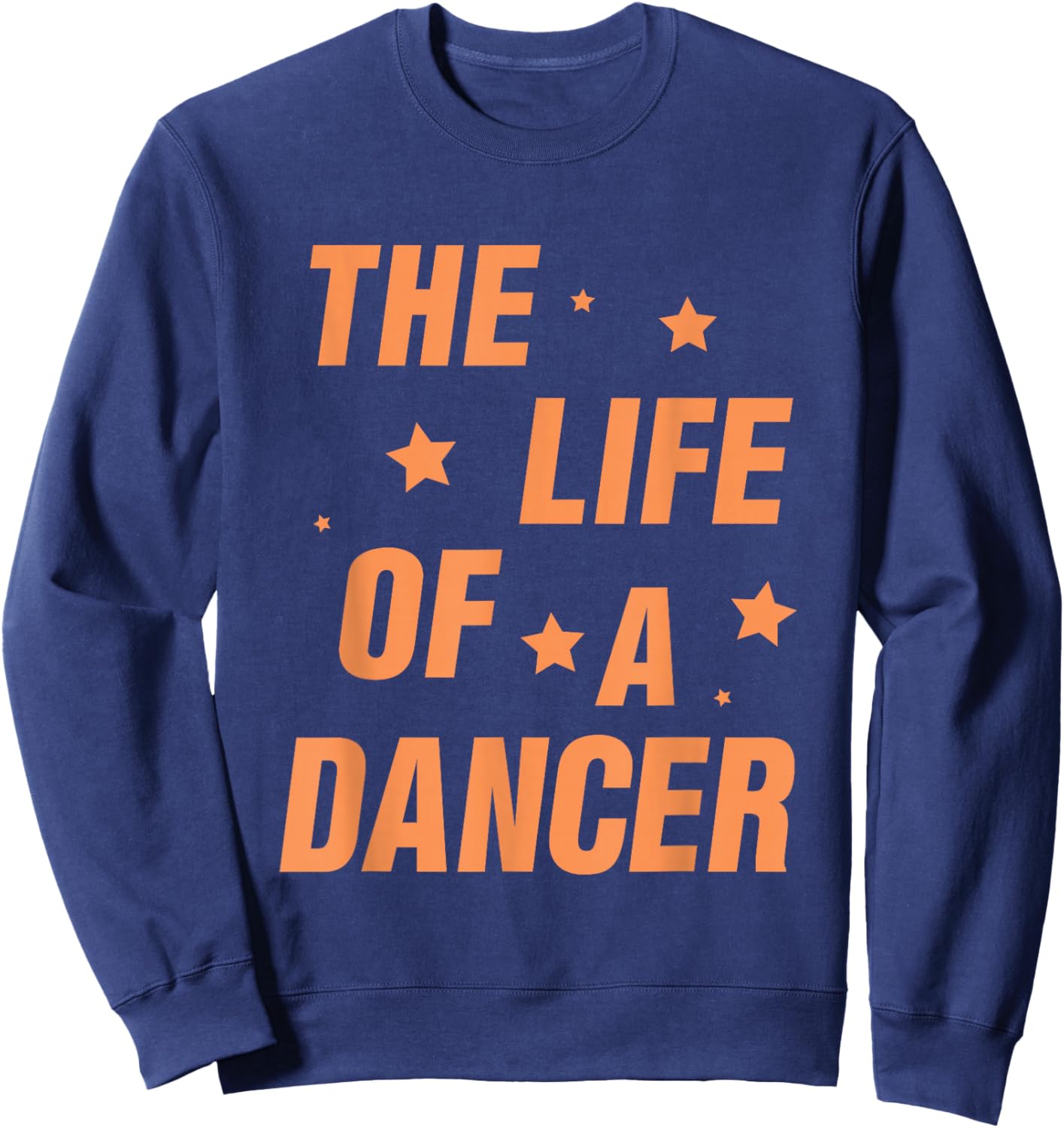 Music Show Fans The Life of A Dancer Sweatshirt - Sweatshirt | Navy