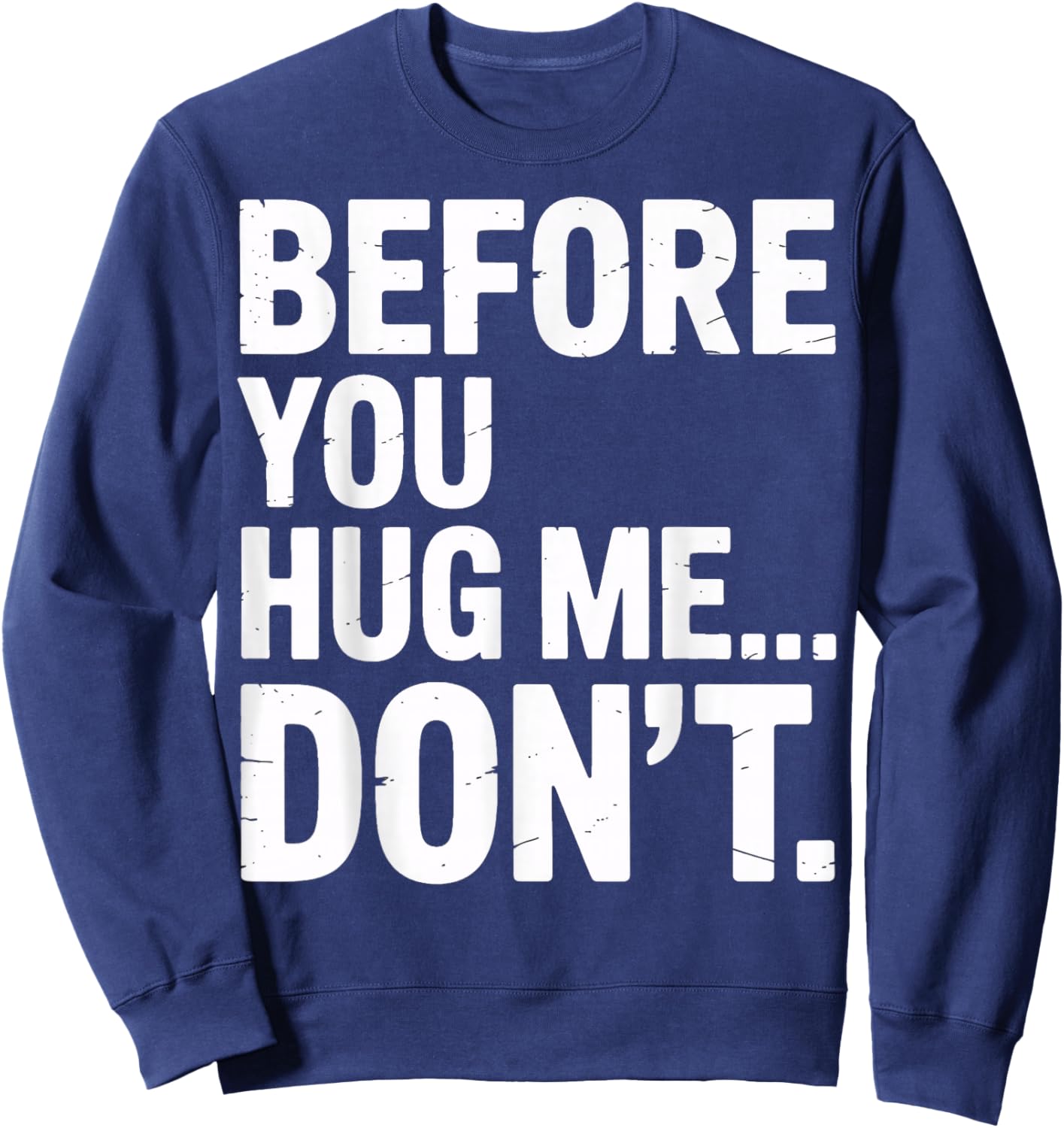 Before You Hug Me Don't Social Interaction Joke Sweatshirt - Sweatshirt | Navy