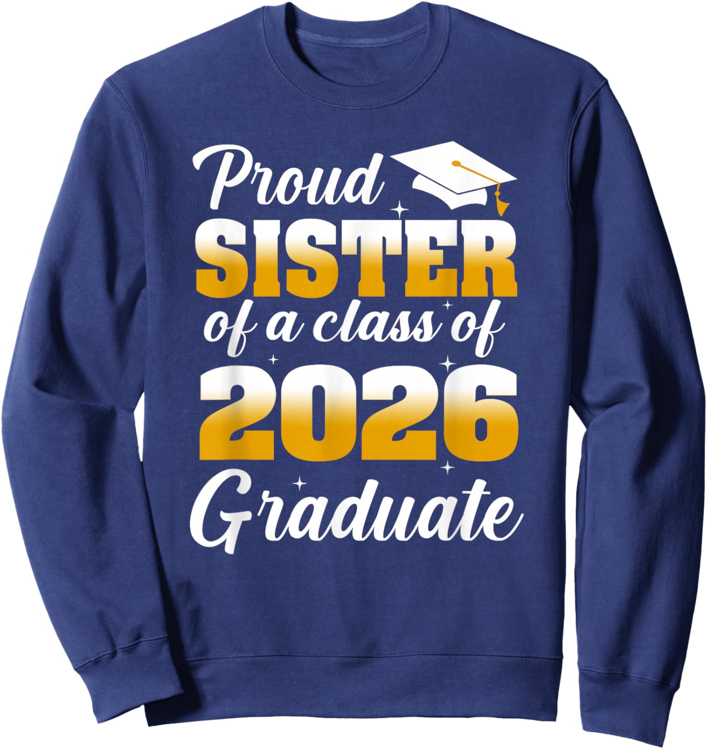 Proud Sister of A 2026 Graduate Graduation Class of 2026 Sweatshirt - Sweatshirt | Navy