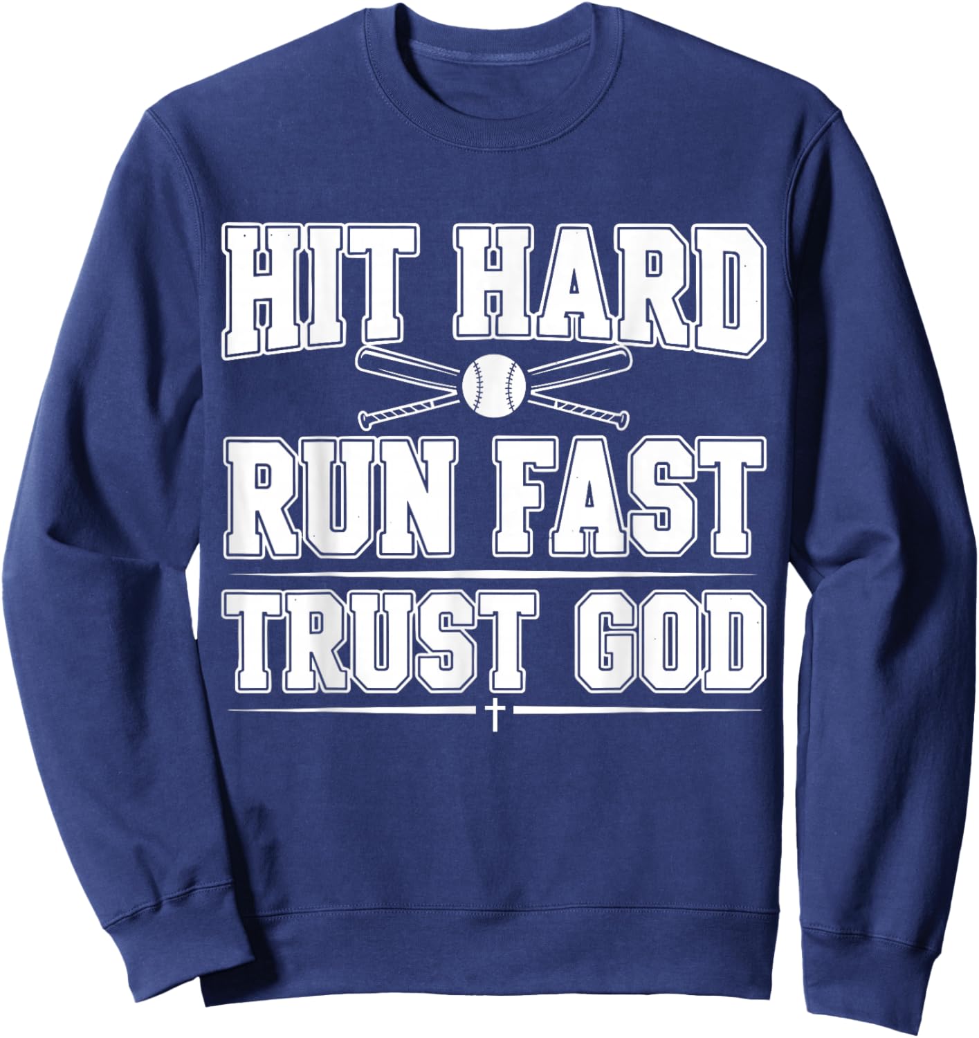 Christian Baseball Softball, Hit Hard Run Fast Trust God Sweatshirt - Sweatshirt | Navy