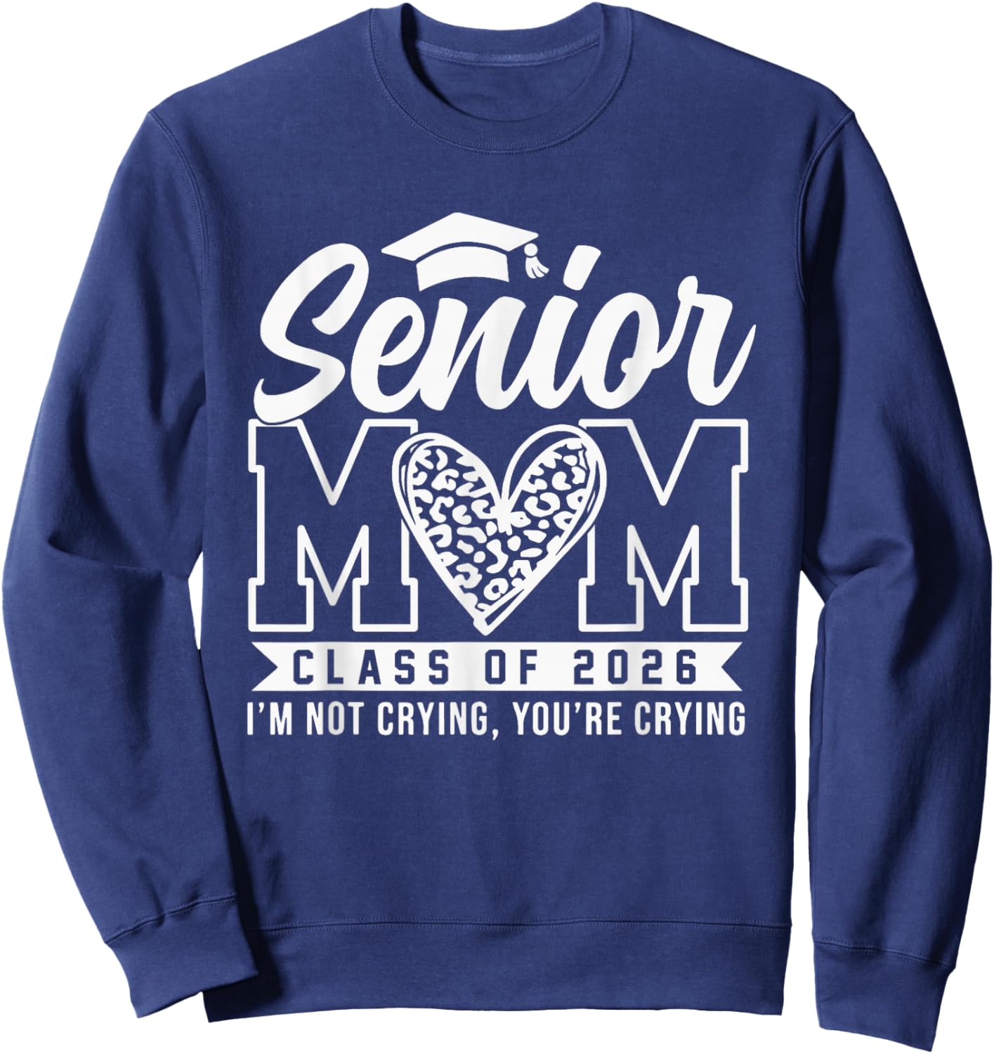 Proud Senior 2026 Mom Im Not Crying You're Crying Graduation Sweatshirt - Sweatshirt | Navy