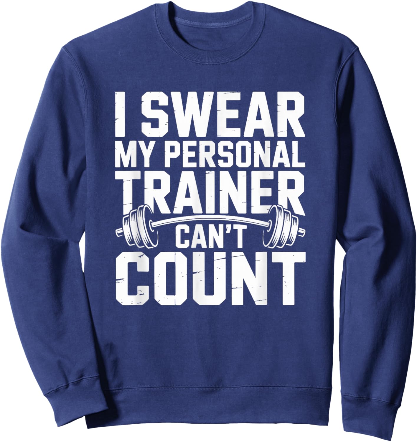I Swear My Personal Trainer Can’t Count Fitness Gym Humor Sweatshirt - Sweatshirt | Navy