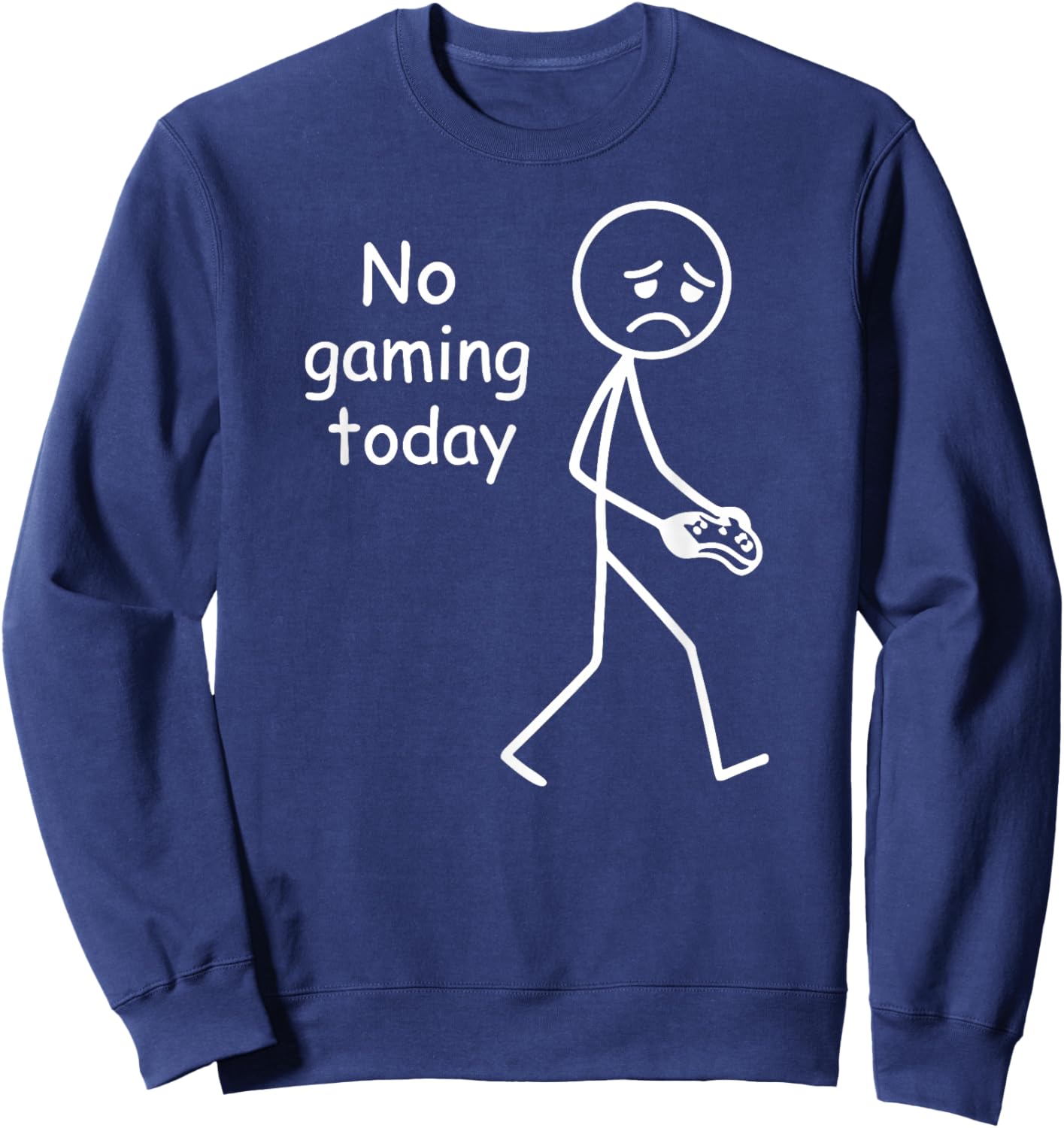 No Gaming Today, Funny Sad Stickfigure Console Gamer Sweatshirt - Sweatshirt | Navy