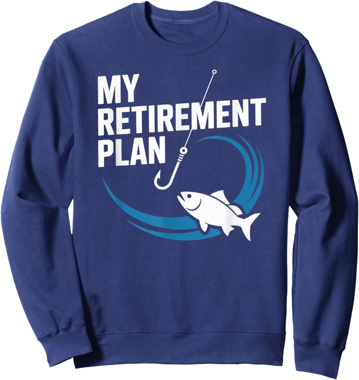 My Retirement Plan Fishing Design for Hobbyists and Anglers Sweatshirt - Sweatshirt | Navy