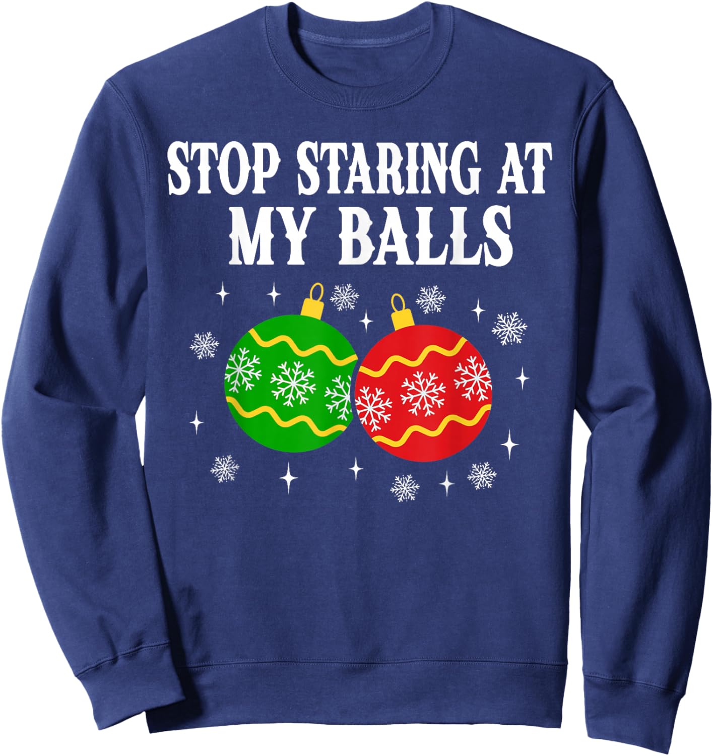 Stop Staring at My Balls Funny Christmas Party Sweatshirt - Sweatshirt | Navy