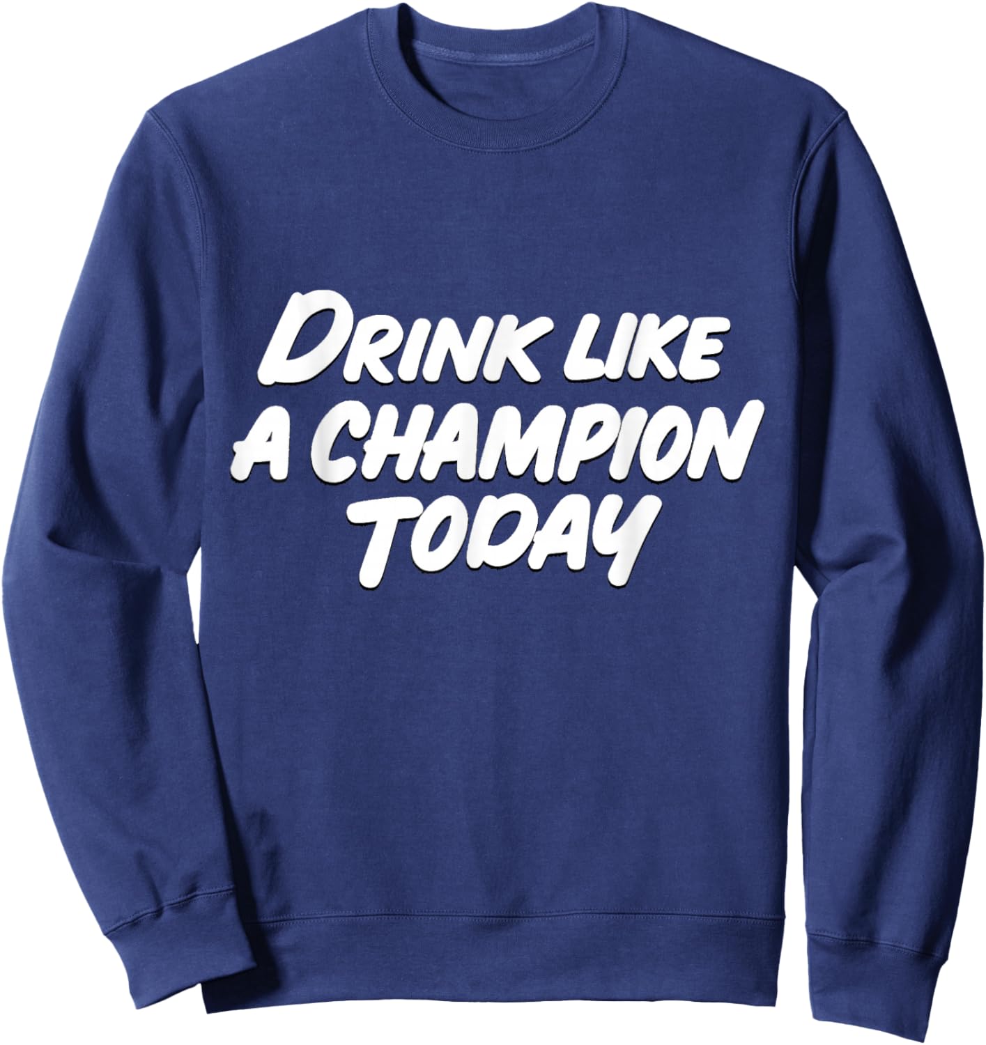 Like a Champion Today Funny Sweatshirt - Sweatshirt | Navy