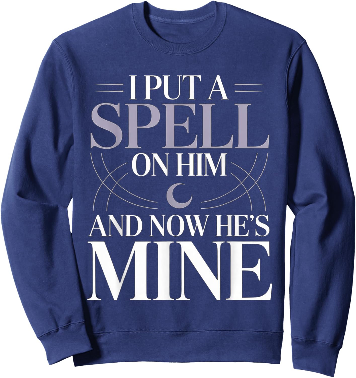 I Put A Spell On Him and Now He's Mine Love Witchy Vibe Sweatshirt - Sweatshirt | Navy