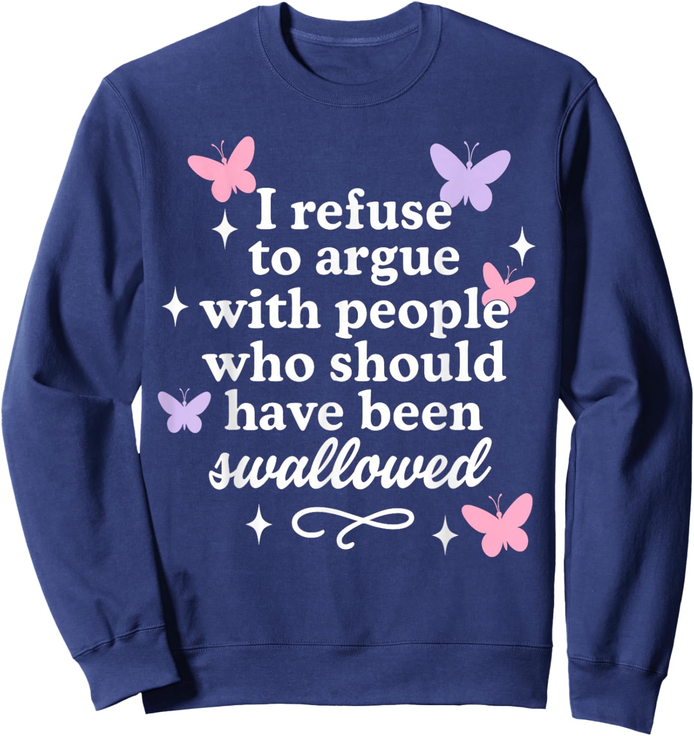I Refuse to Argue with People Butterflies Sarcastic Sweatshirt - Sweatshirt | Navy
