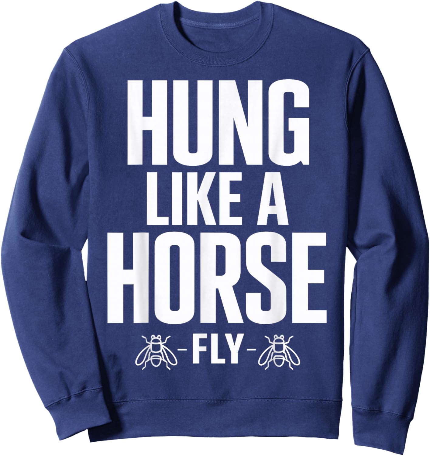Funny Hung Like A Horse Fly Sweatshirt - Sweatshirt | Navy