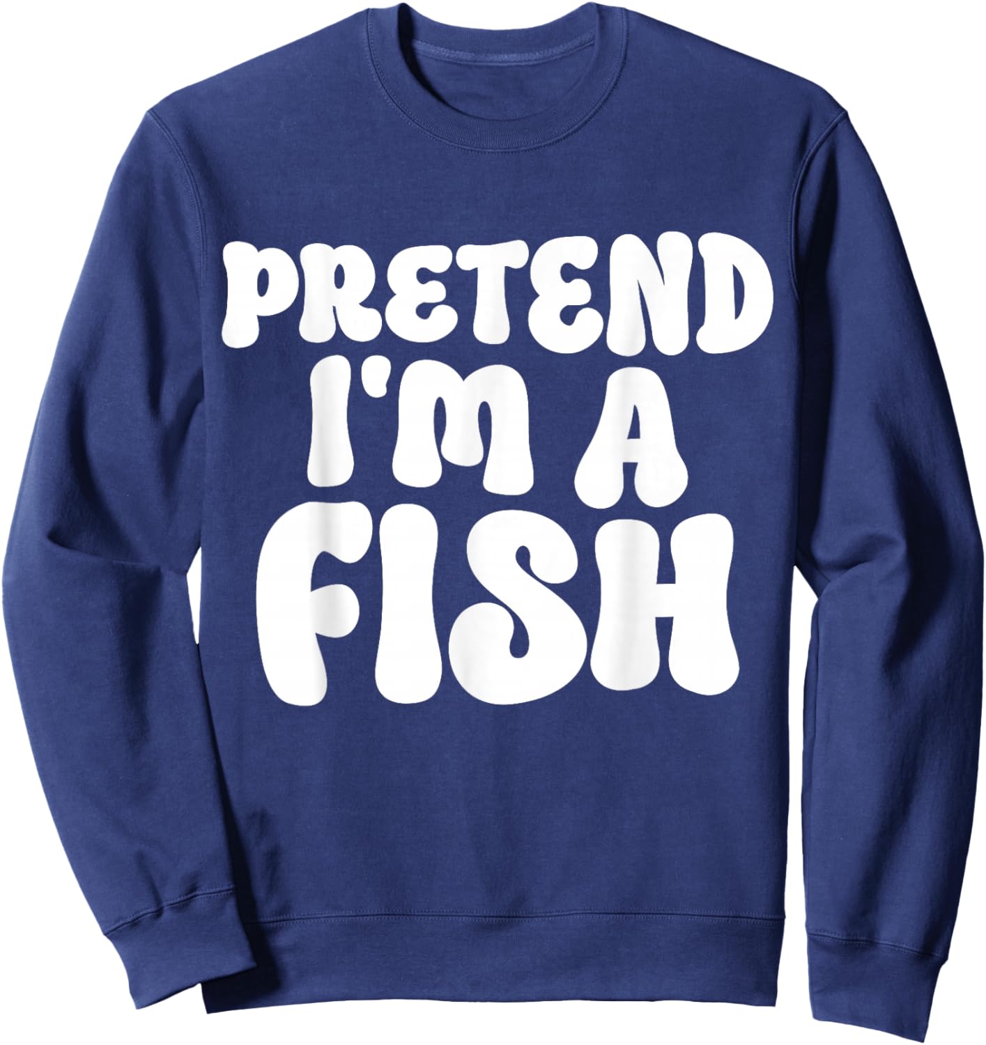 Pretend I'm A Fish Easy Lazy Funny Halloween Mom Dad Fishing Sweatshirt - Sweatshirt | Navy