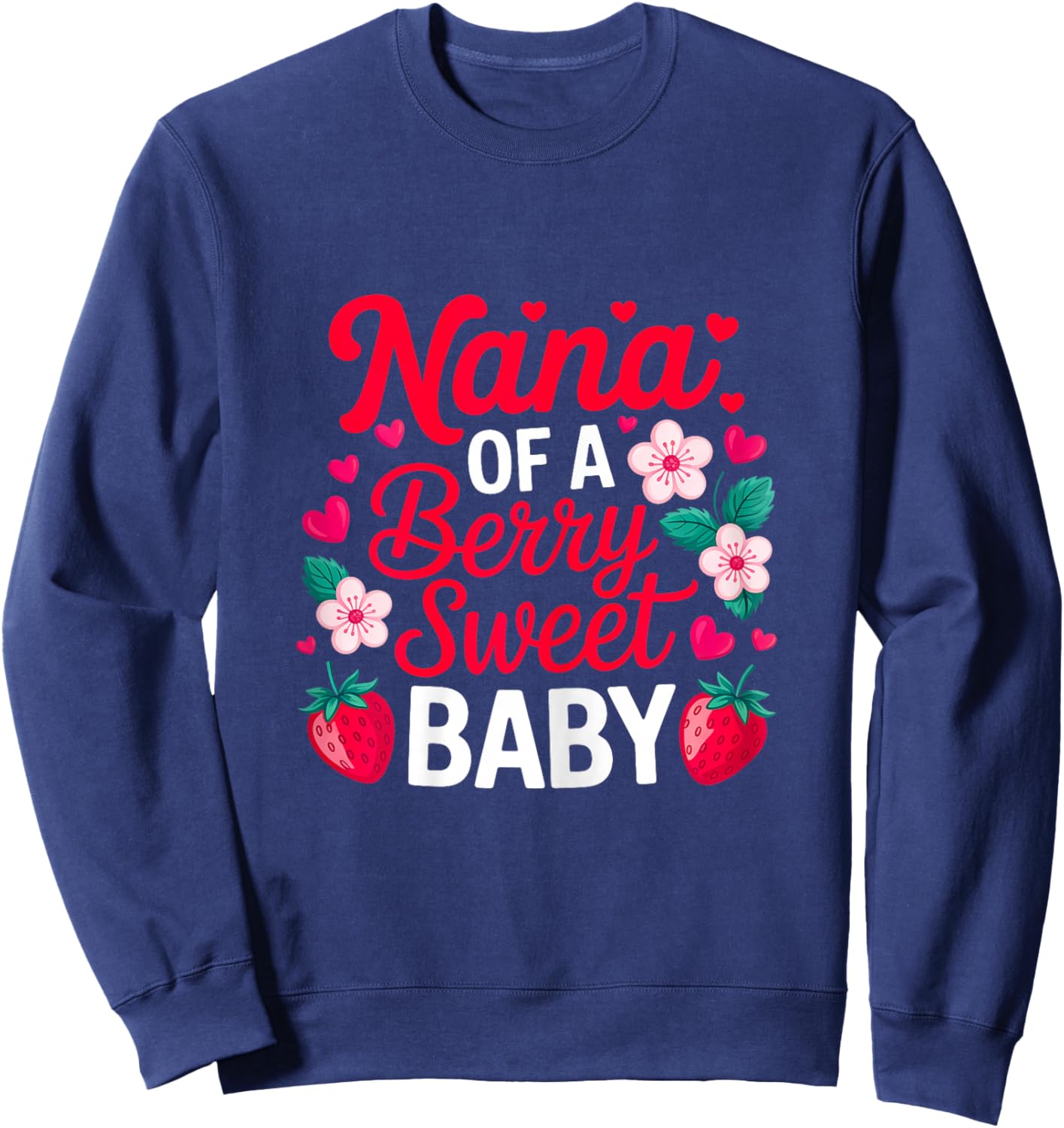 Nana of A Berry Sweet One Strawberry Baby First Birthday Sweatshirt - Sweatshirt | Navy
