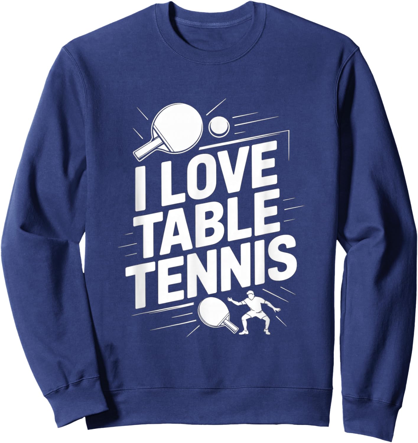 I Love Table Tennis Ping Pong Player Fun Game Sweatshirt - Sweatshirt | Navy