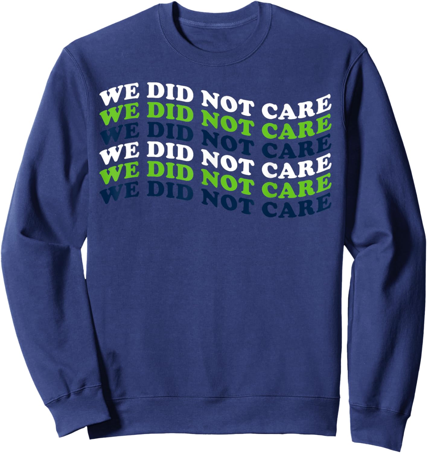 We Did Not Care Quote Sweatshirt - Sweatshirt | Navy