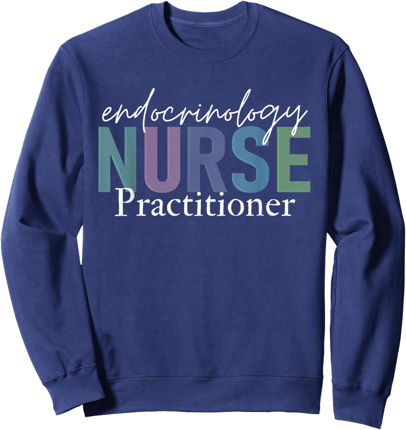 Funny Endocrinology Nurse Practitioner Endocrine Team Sweatshirt - Sweatshirt | Navy