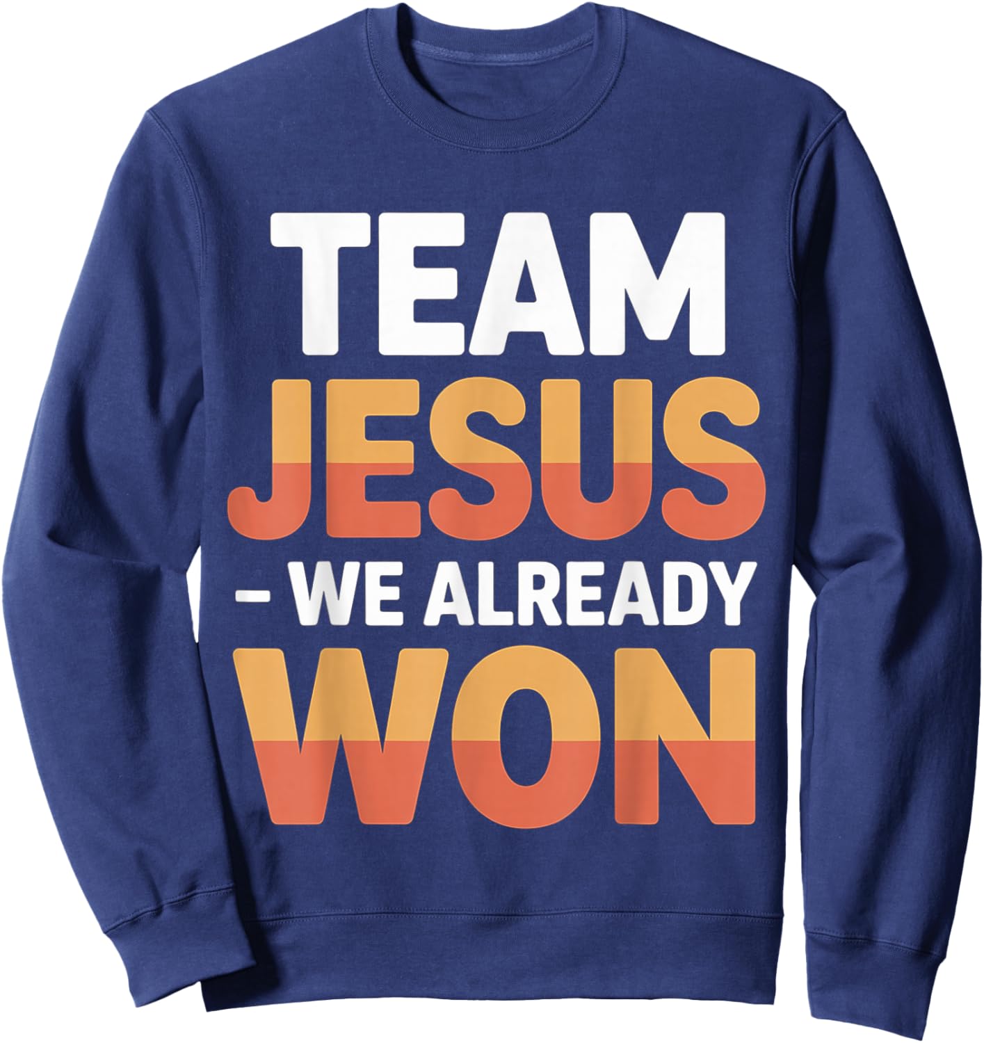 Team Jesus We Already Won Spiritual Winner Victory Sweatshirt - Sweatshirt | Navy