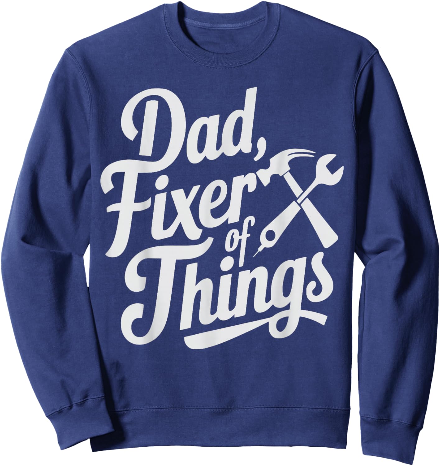 Dad Fixer of Things Handyman & Repairman Mechanic Funny Sweatshirt - Sweatshirt | Navy