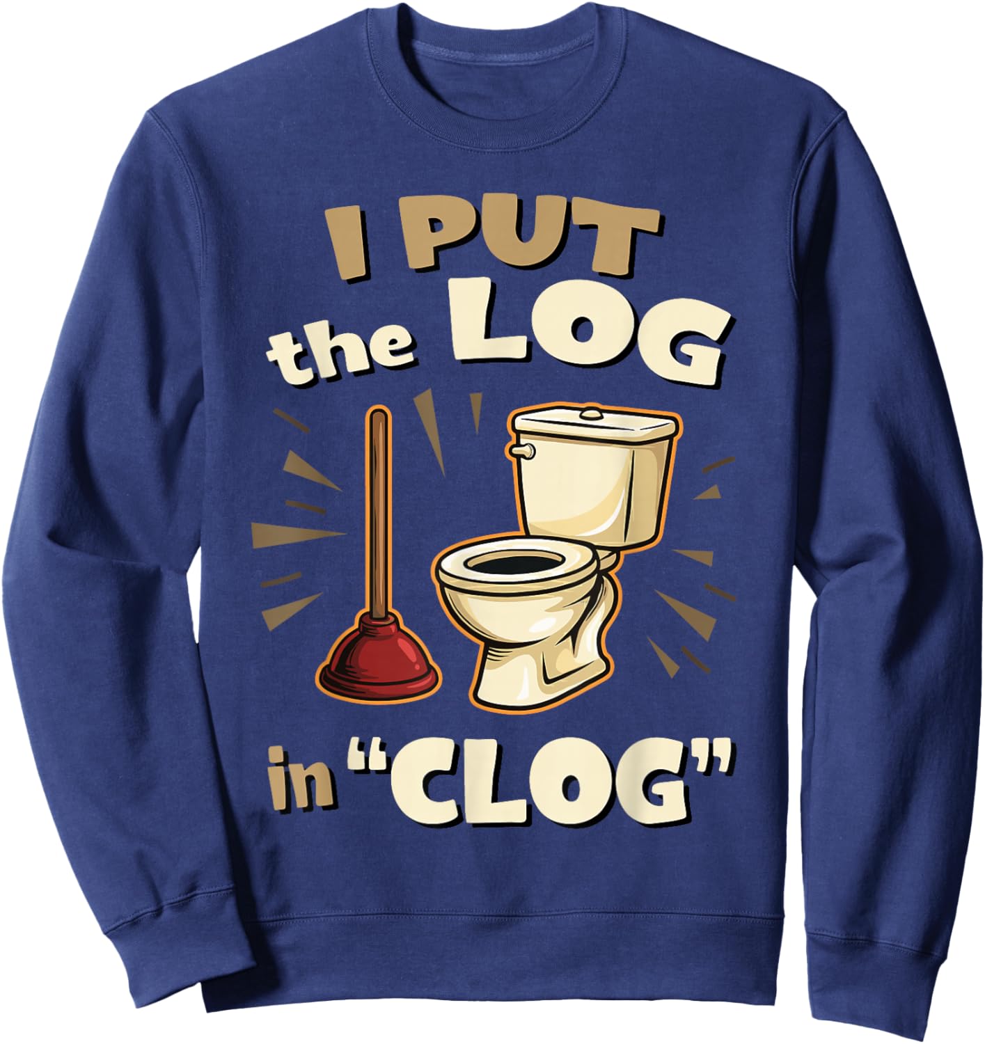 Funny Toilet Clogging Champion I Put The Log in Clog Sweatshirt - Sweatshirt | Navy