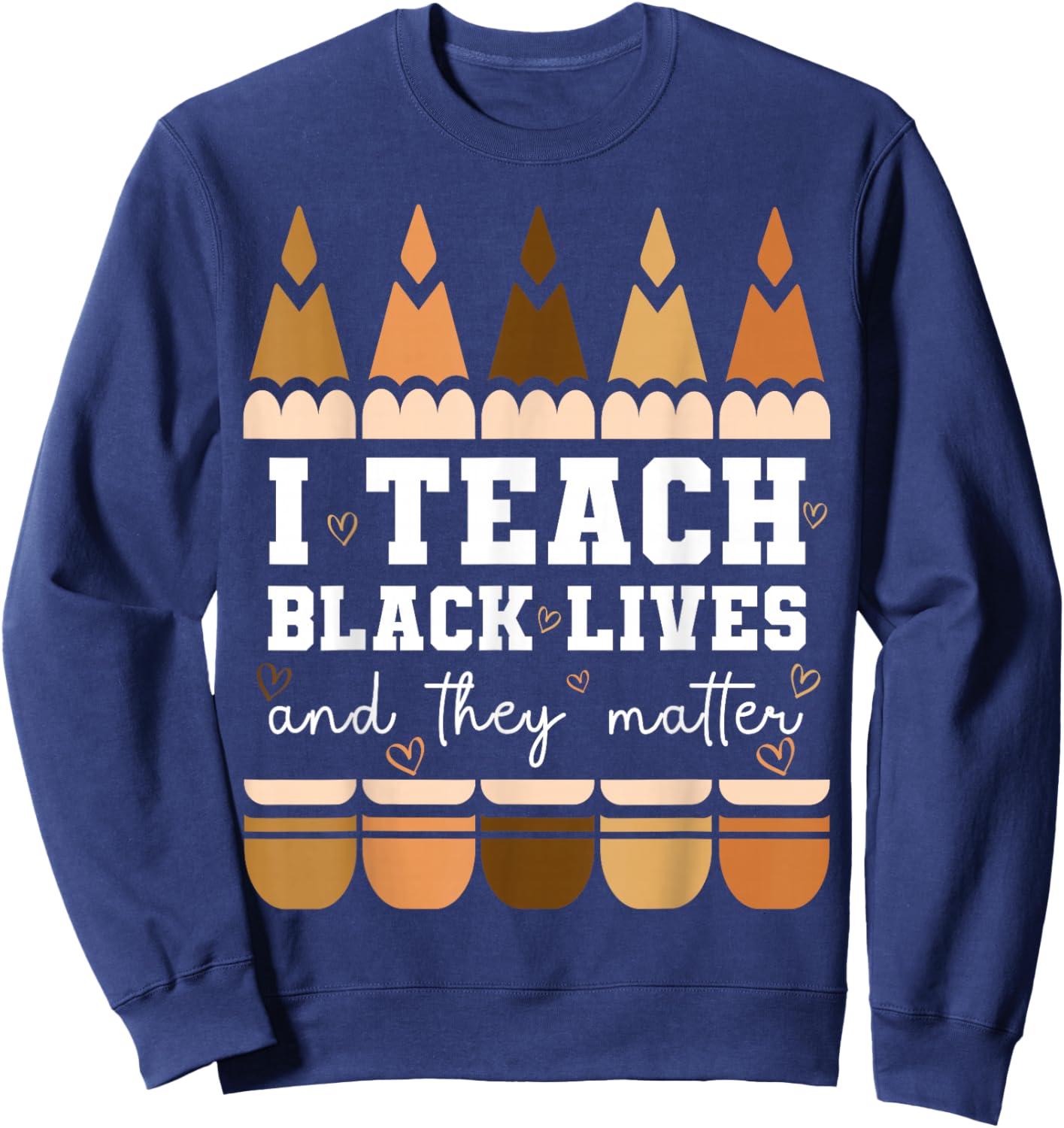 I Teach Black Lives They Matter Black History Month Teacher Sweatshirt - Sweatshirt | Navy