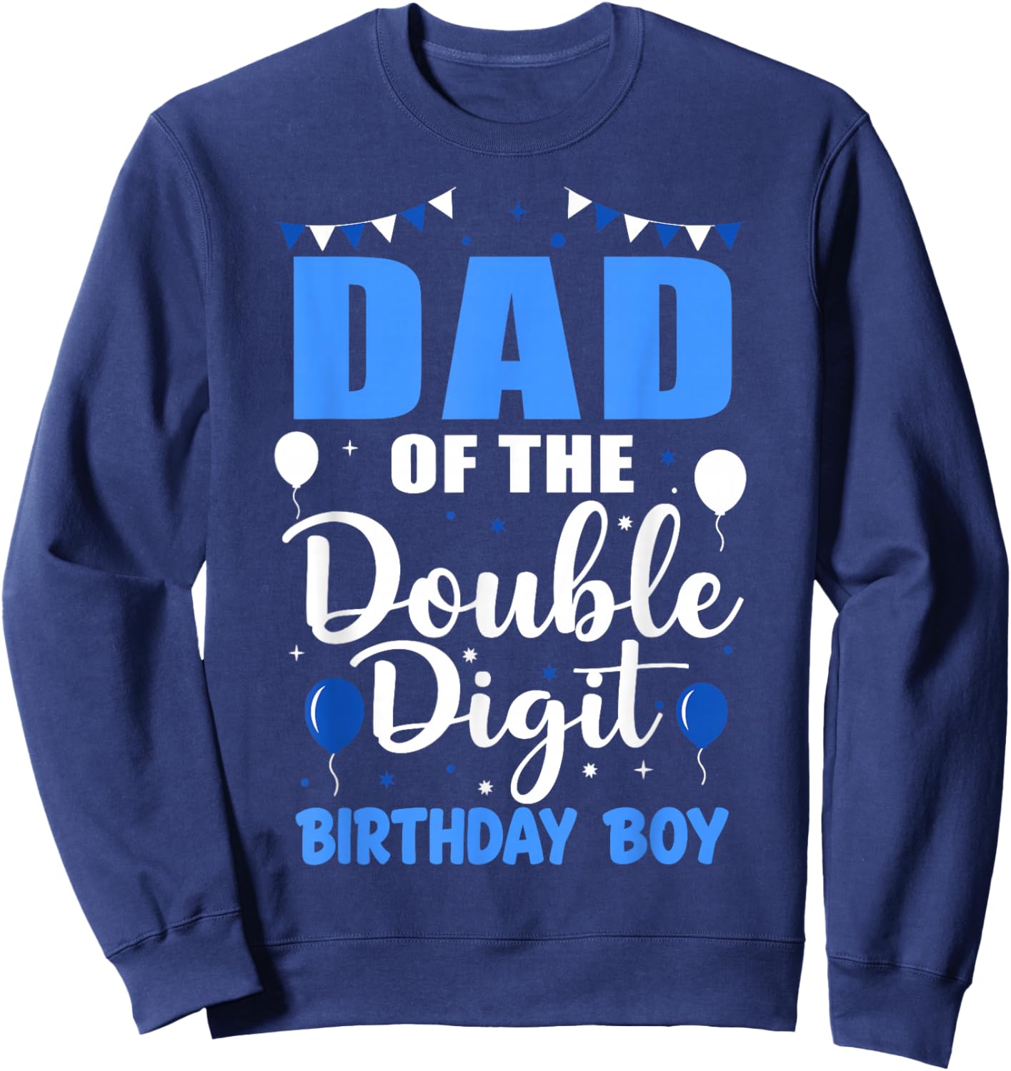 Proud Dad of The Double Digit Birthday Boy 10 Year Old 10th Sweatshirt - Sweatshirt | Navy
