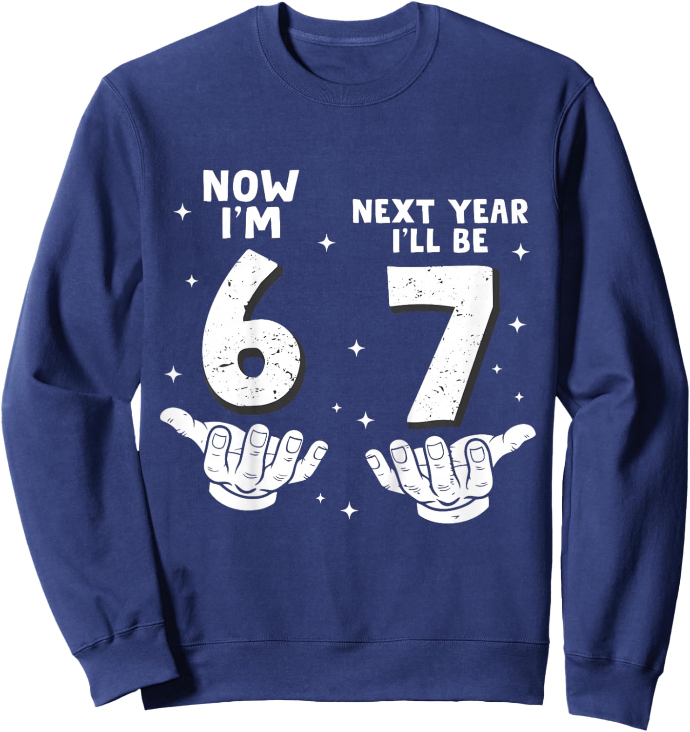 6 Year Old Birthday Boys Kids Now I'm 6 Next Year I'll be 7 Sweatshirt - Sweatshirt | Navy