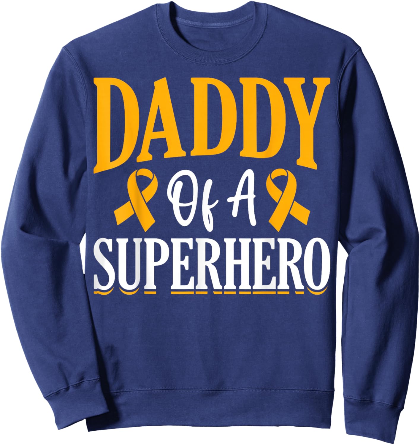 Daddy of A Superhero Childhood Cancer Survivor Gold Ribbon Sweatshirt - Sweatshirt | Navy