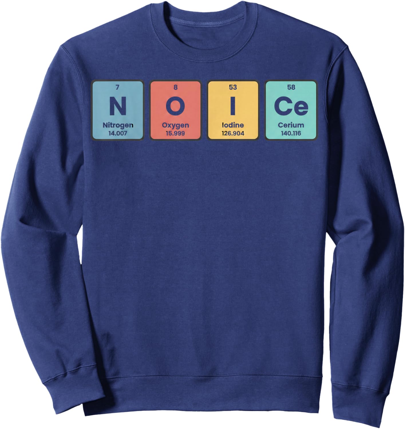 No Ice Funny Chemistry Periodic Table Element No Ice Science Sweatshirt - Sweatshirt | Navy