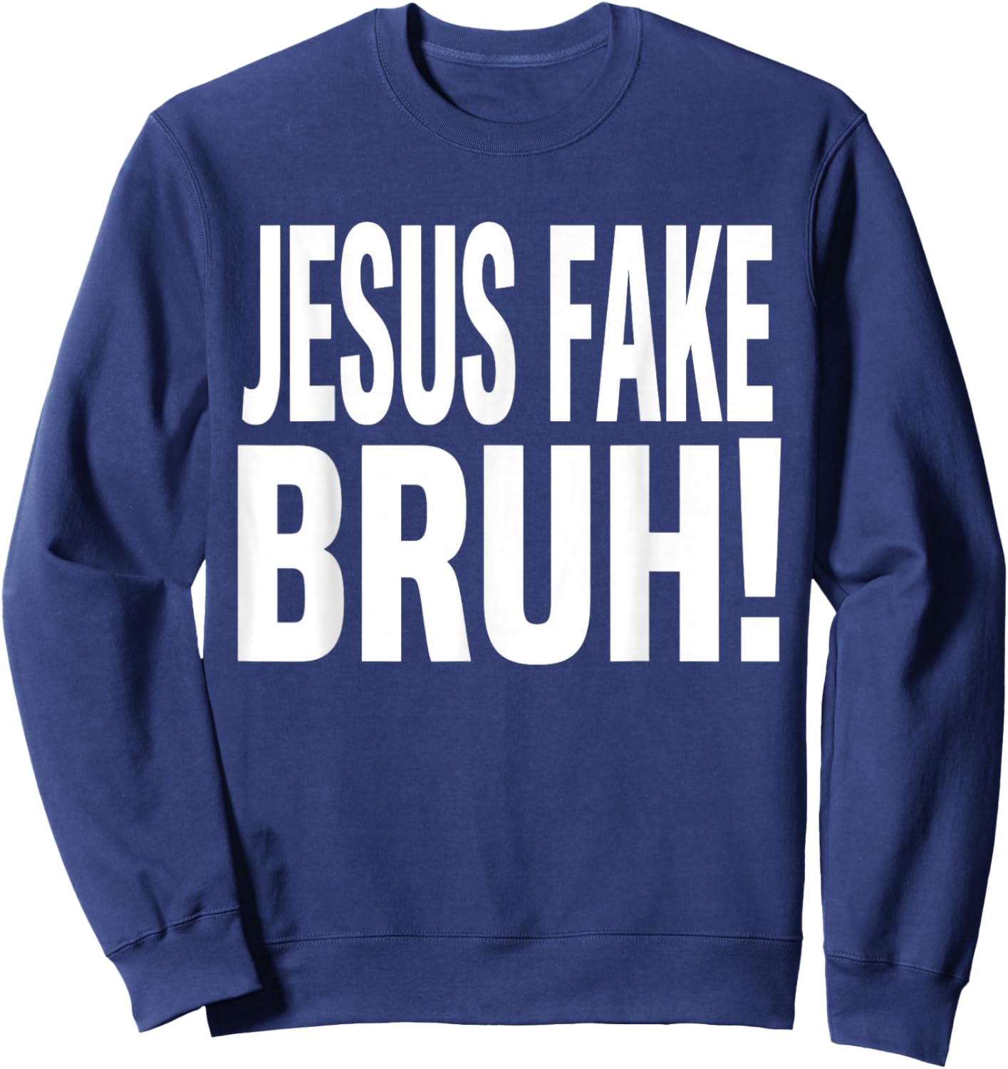 Jesus Fake Bruh Funny God Christian Religious Quote Sweatshirt - Sweatshirt | Navy