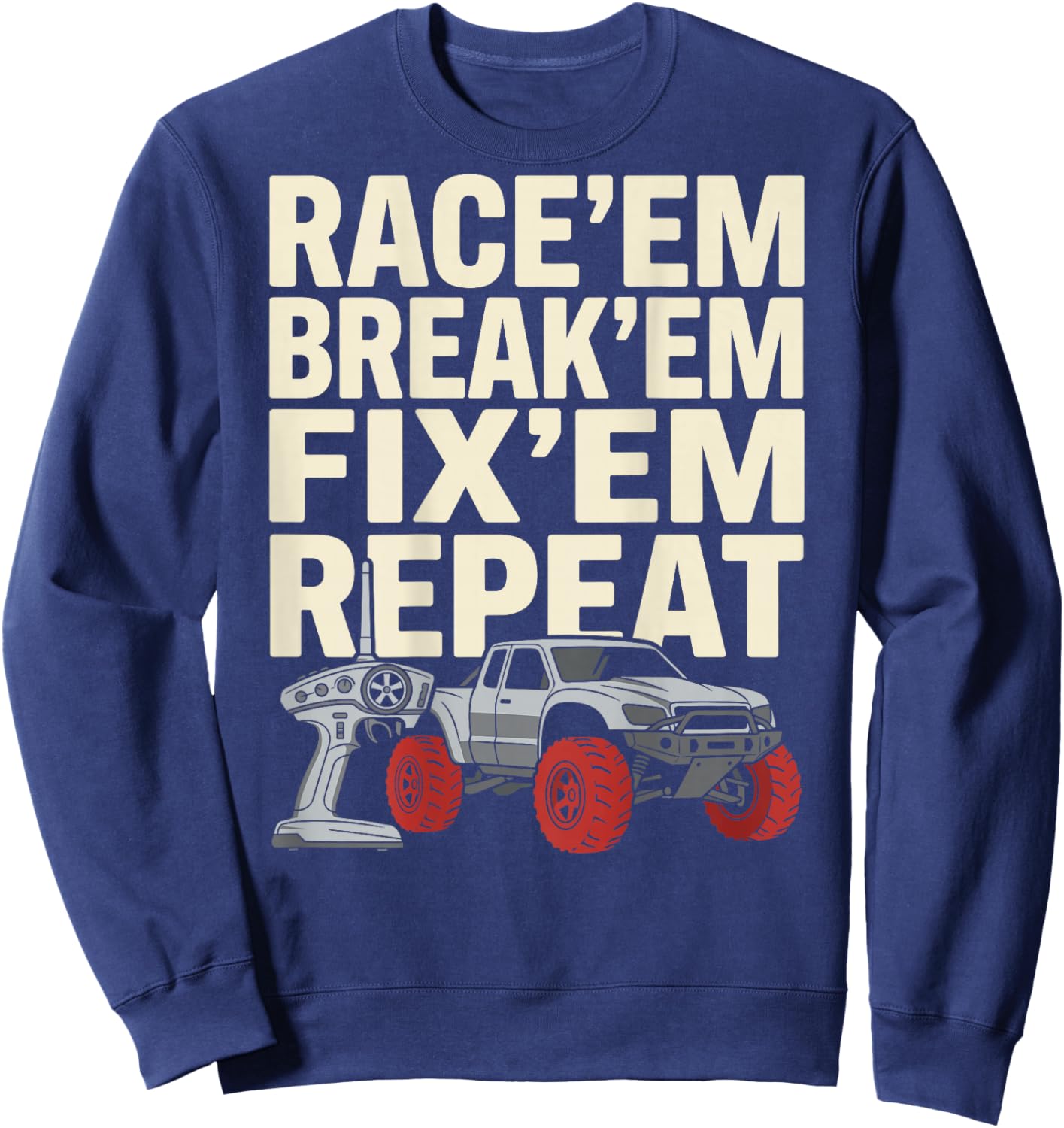 Race Em Break Em Fix Em Repeat Remote Control RC Car Sweatshirt - Sweatshirt | Navy