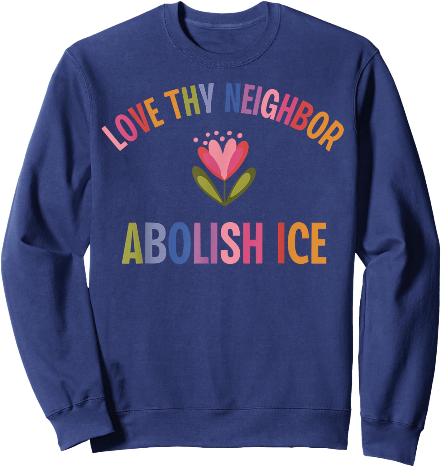 Love Thy Neighbor Abolish ICE Sweatshirt - Sweatshirt | Navy
