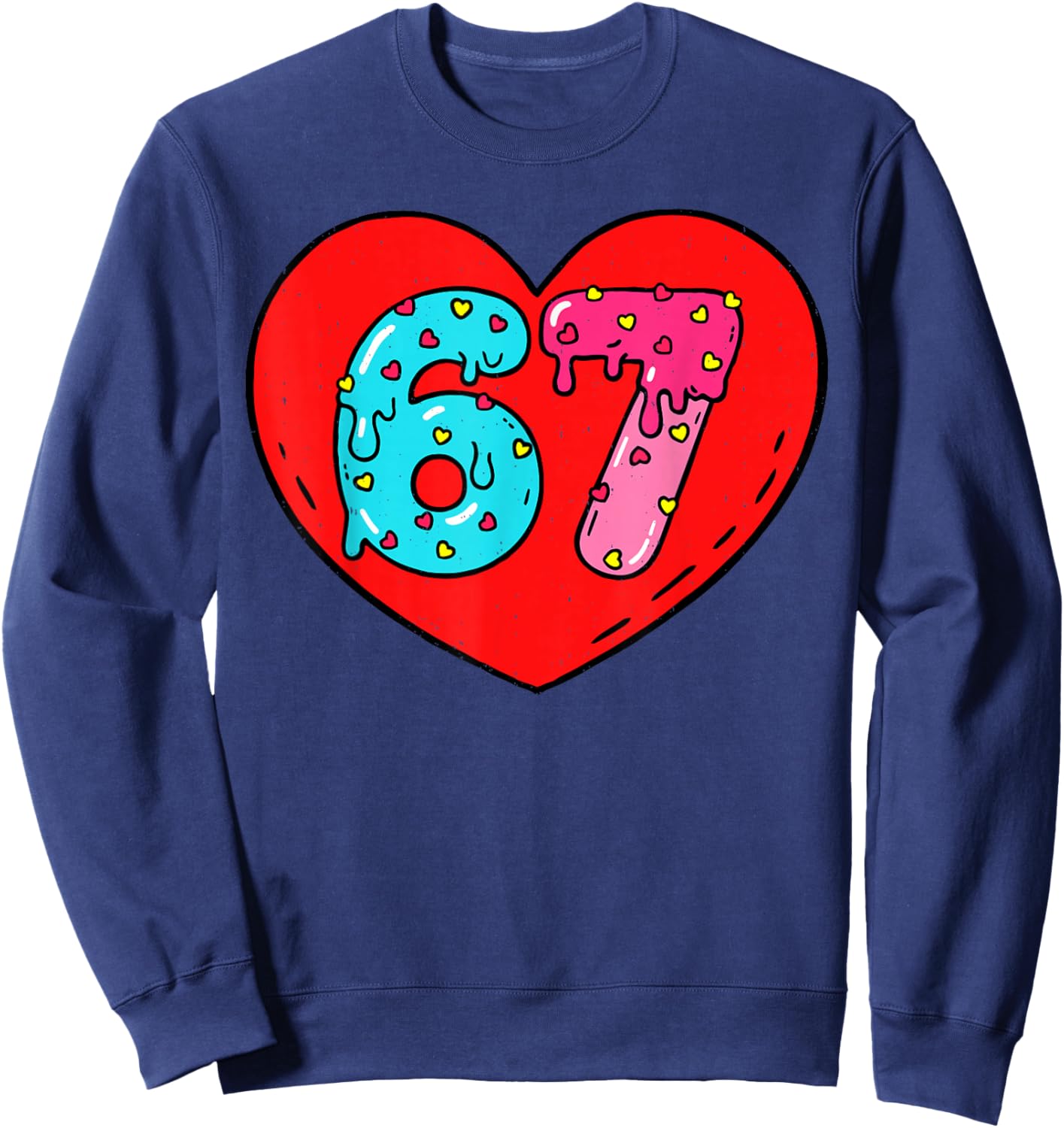 Funny 6 7 Meme Heart I Love 67 Six Seven Valentine’s Day Sweatshirt - Sweatshirt | Navy