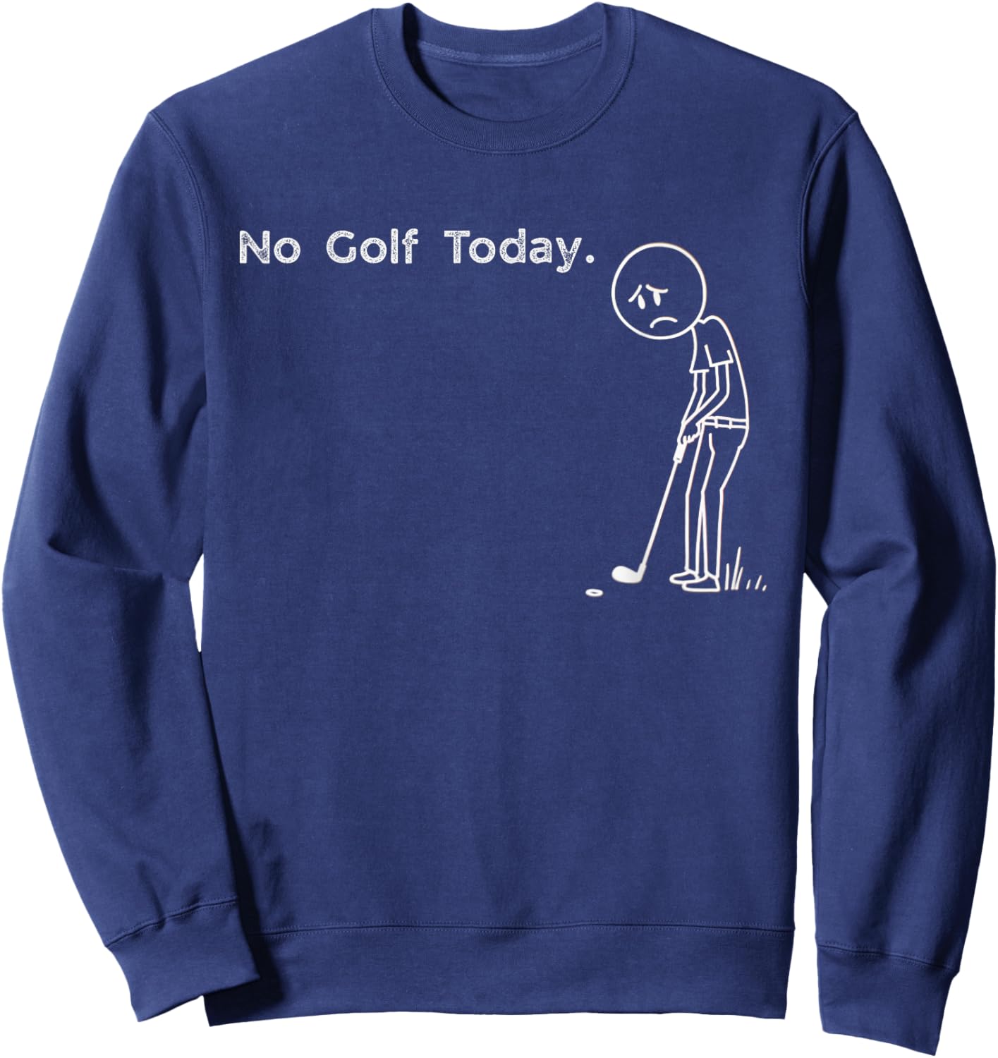 Funny No Golf Today Saying Weekend Golfer Humor Design Sweatshirt - Sweatshirt | Navy