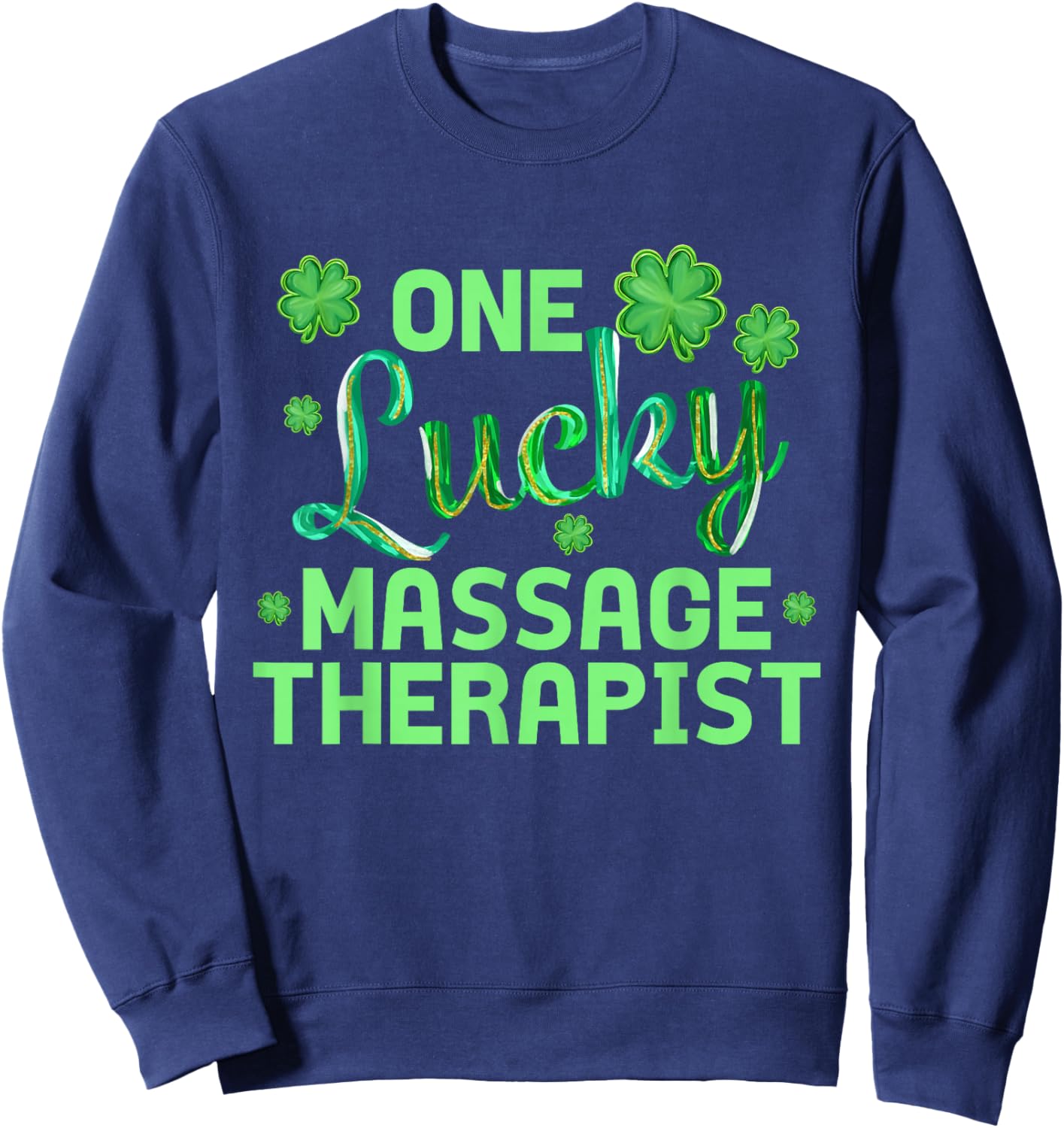 One Lucky Massage Therapist Funny St Patrick's Day Sweatshirt - Sweatshirt | Navy