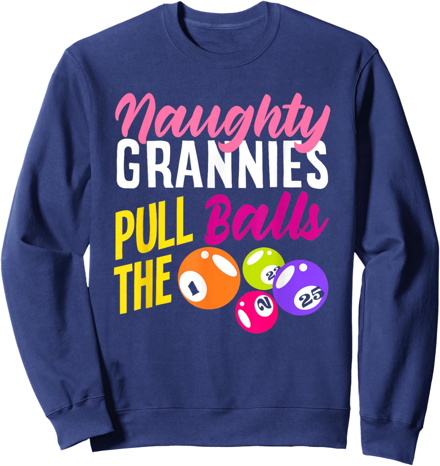 Naughty Grannies Pull The Balls Bingo Fun Sweatshirt - Sweatshirt | Navy