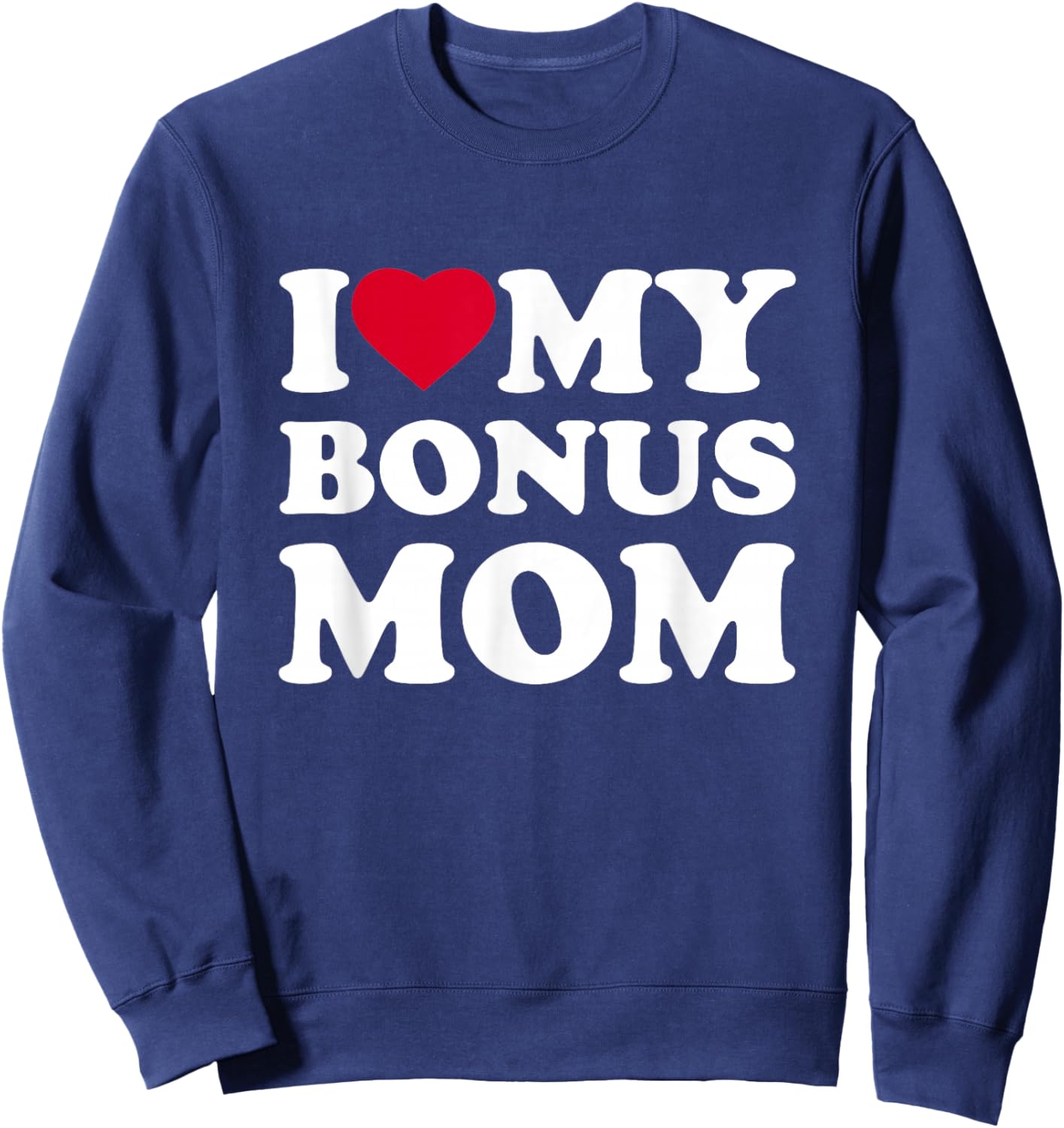I Love My Bonus Mom I Heart Family Grandma Sweatshirt - Sweatshirt | Navy