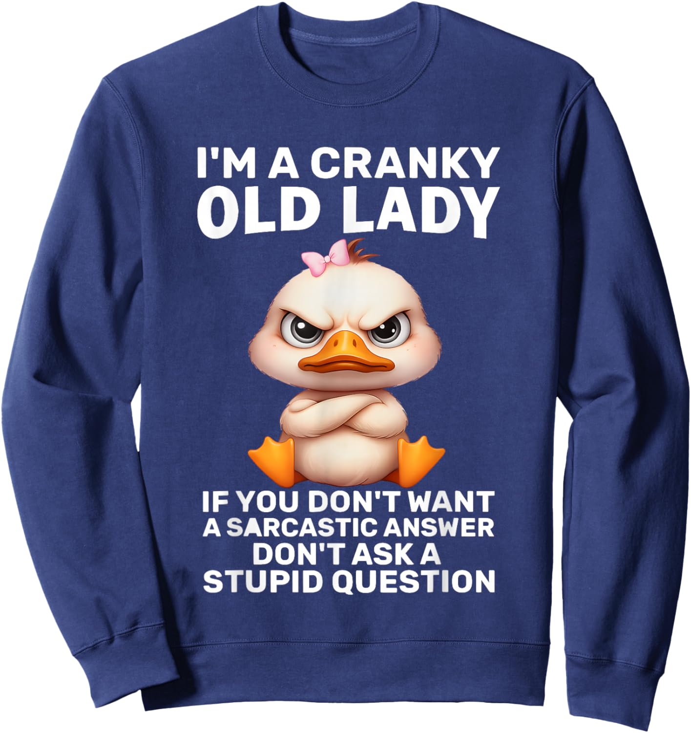 Duck I'm A Cranky Old Lady If You Don't Want A Sarcastic Sweatshirt - Sweatshirt | Navy