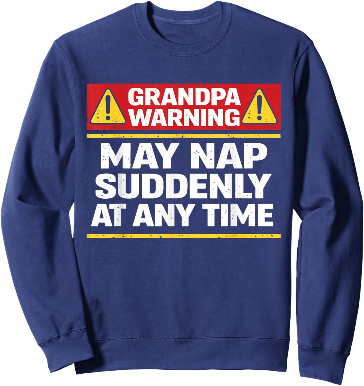 Grandpa Warning May Nap Suddenly at Any Time Funny Papa Sweatshirt - Sweatshirt | Navy
