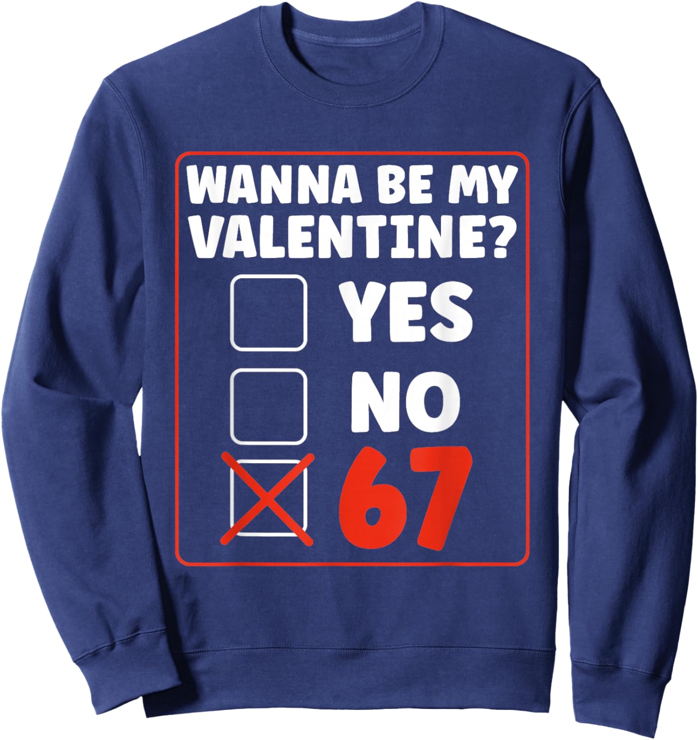Wanna Be My Valentine 67 Six Seven Gen Alpha Valentines Day Sweatshirt - Sweatshirt | Navy