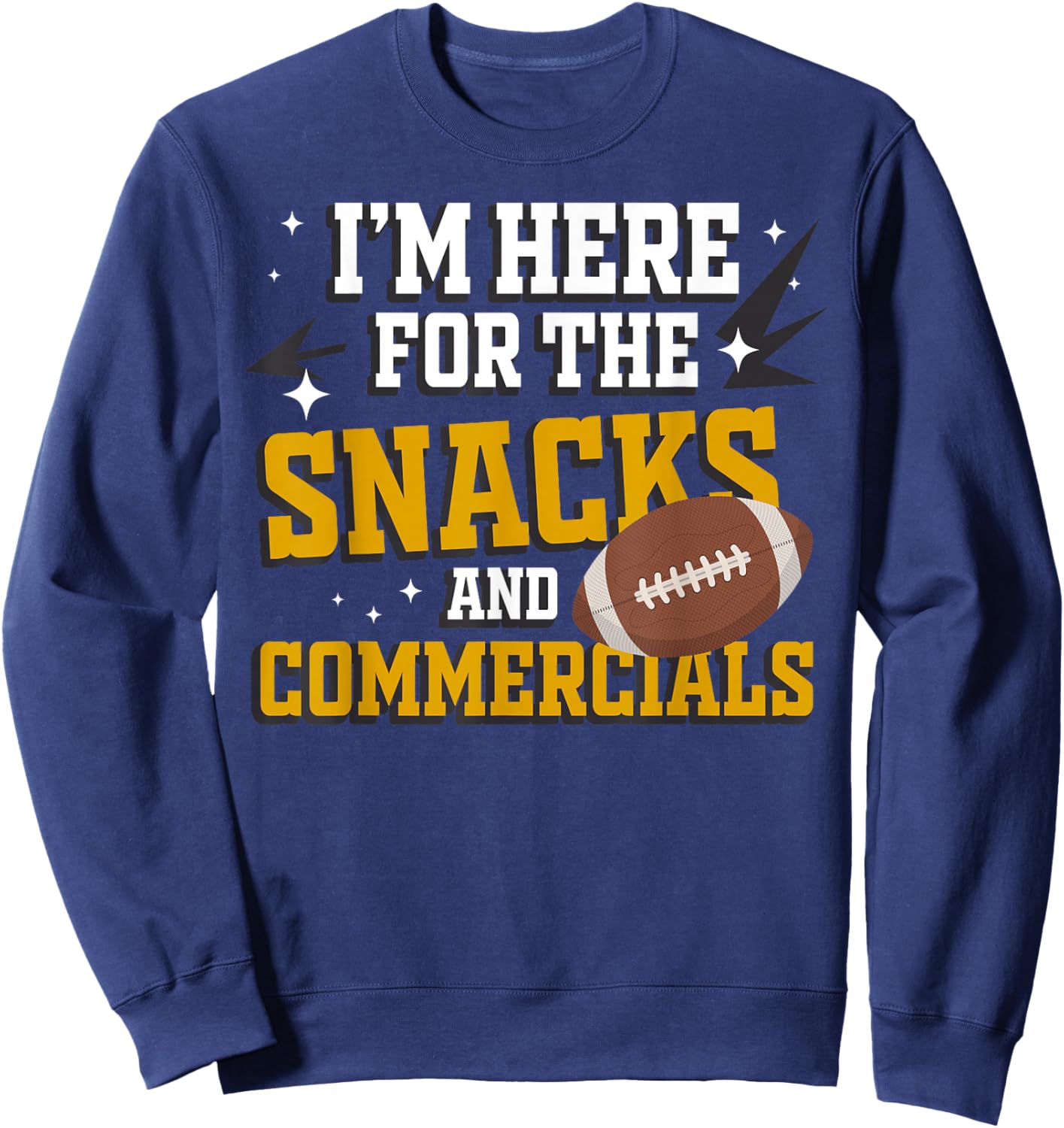 I'm Here for The Snacks and Commercials Sports Fan Funny Sweatshirt - Sweatshirt | Navy