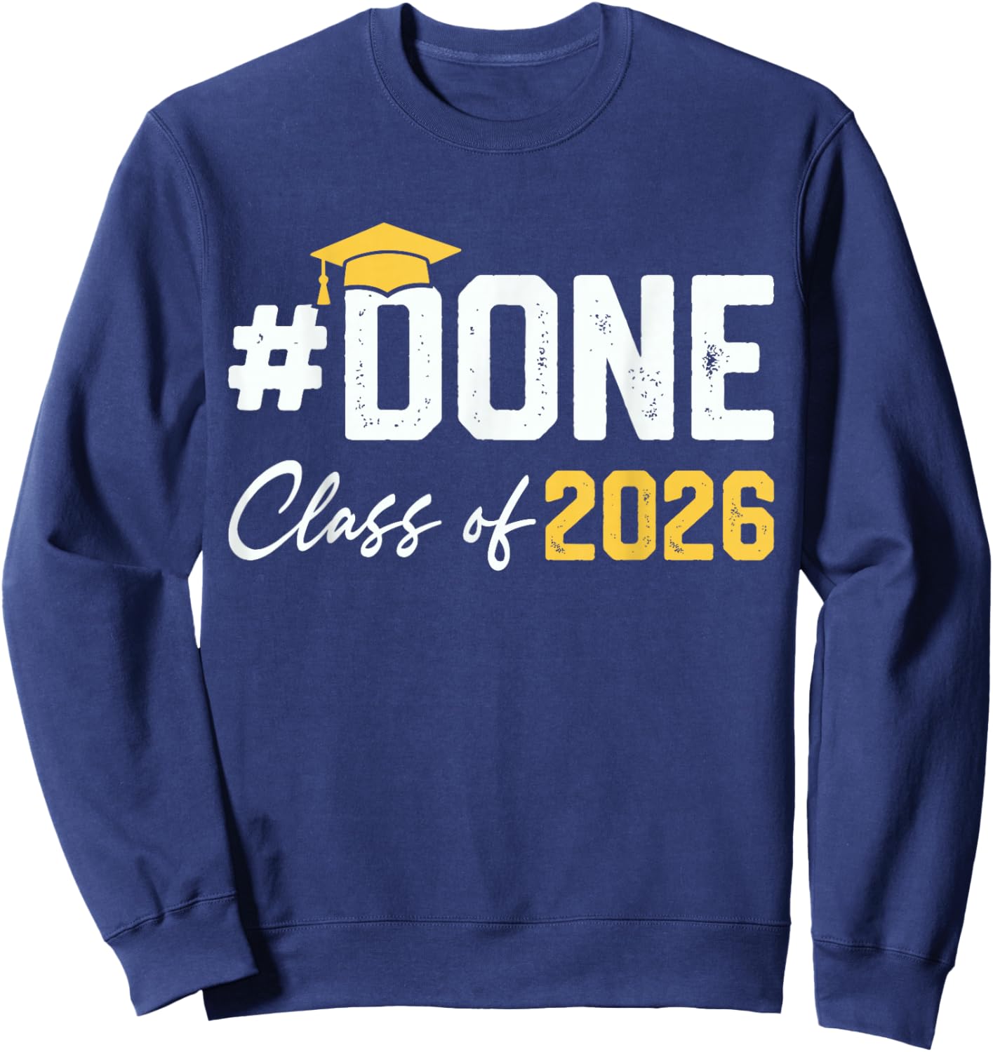 Class of 2026 I Am So Done Funny Senior 2026 Graduation Sweatshirt - Sweatshirt | Navy