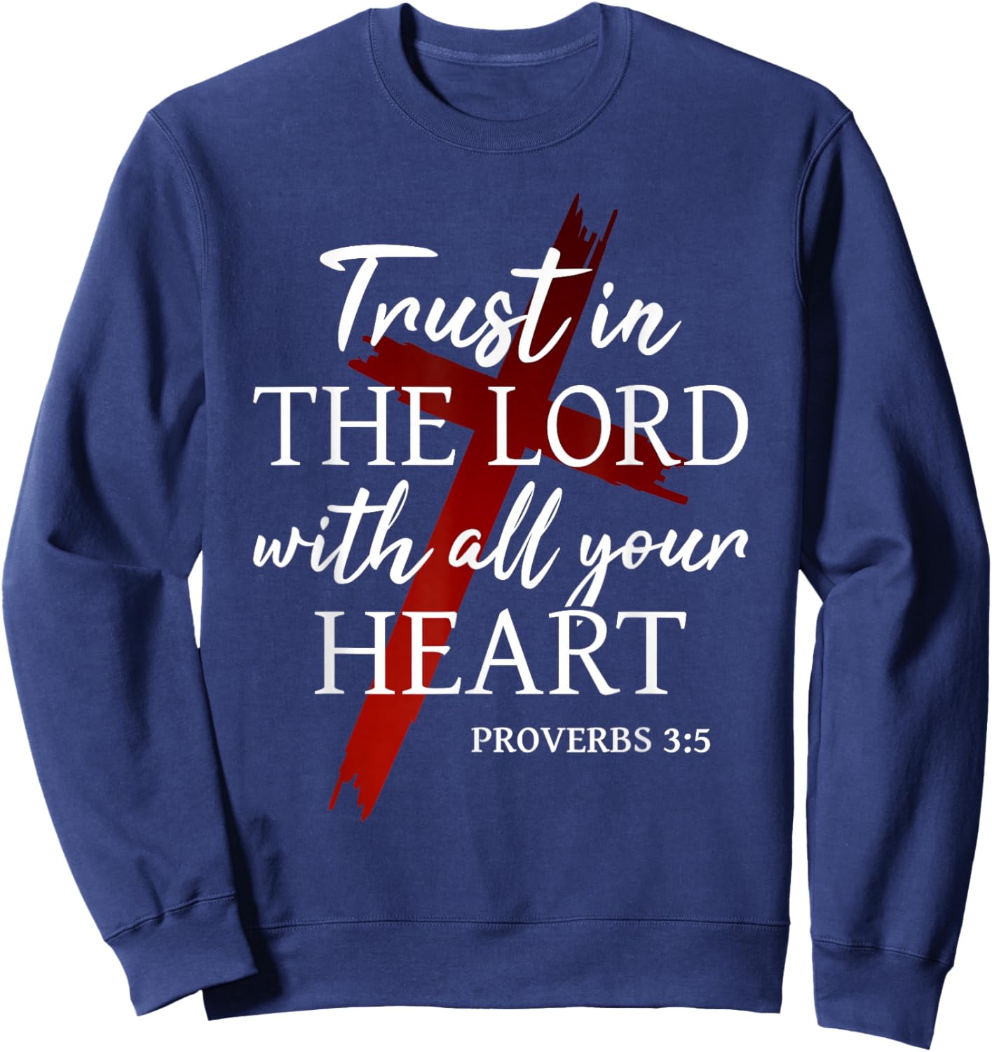 Christian Trust in The Lord God Faith Cross Proverbs 3:5 Sweatshirt - Sweatshirt | Navy