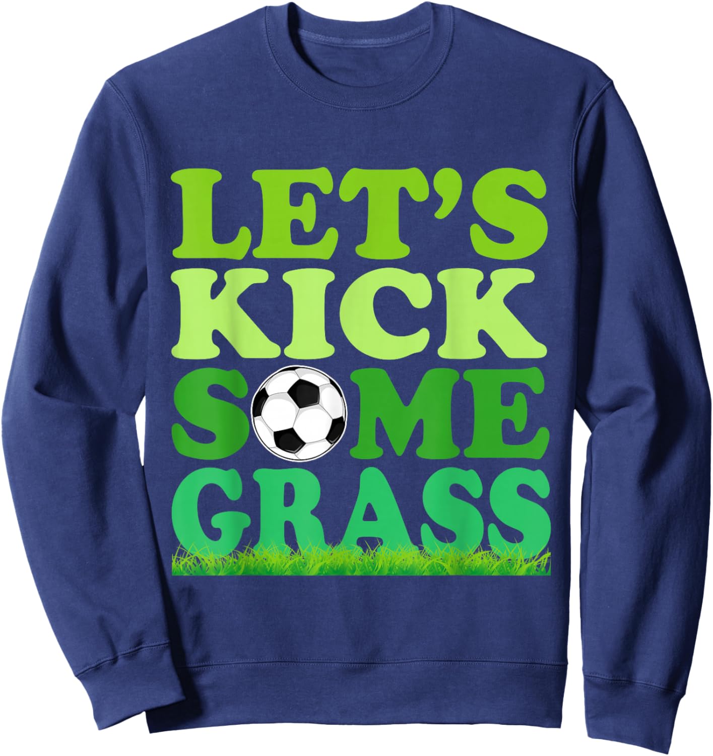 Let's Kick Some Grass Soccer Player Sports Lover Sweatshirt - Sweatshirt | Navy