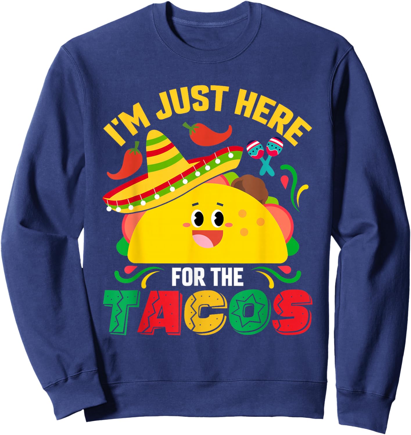 I'm Just Here for The Tacos Funny Cinco Mayo Mexican Party Sweatshirt - Sweatshirt | Navy