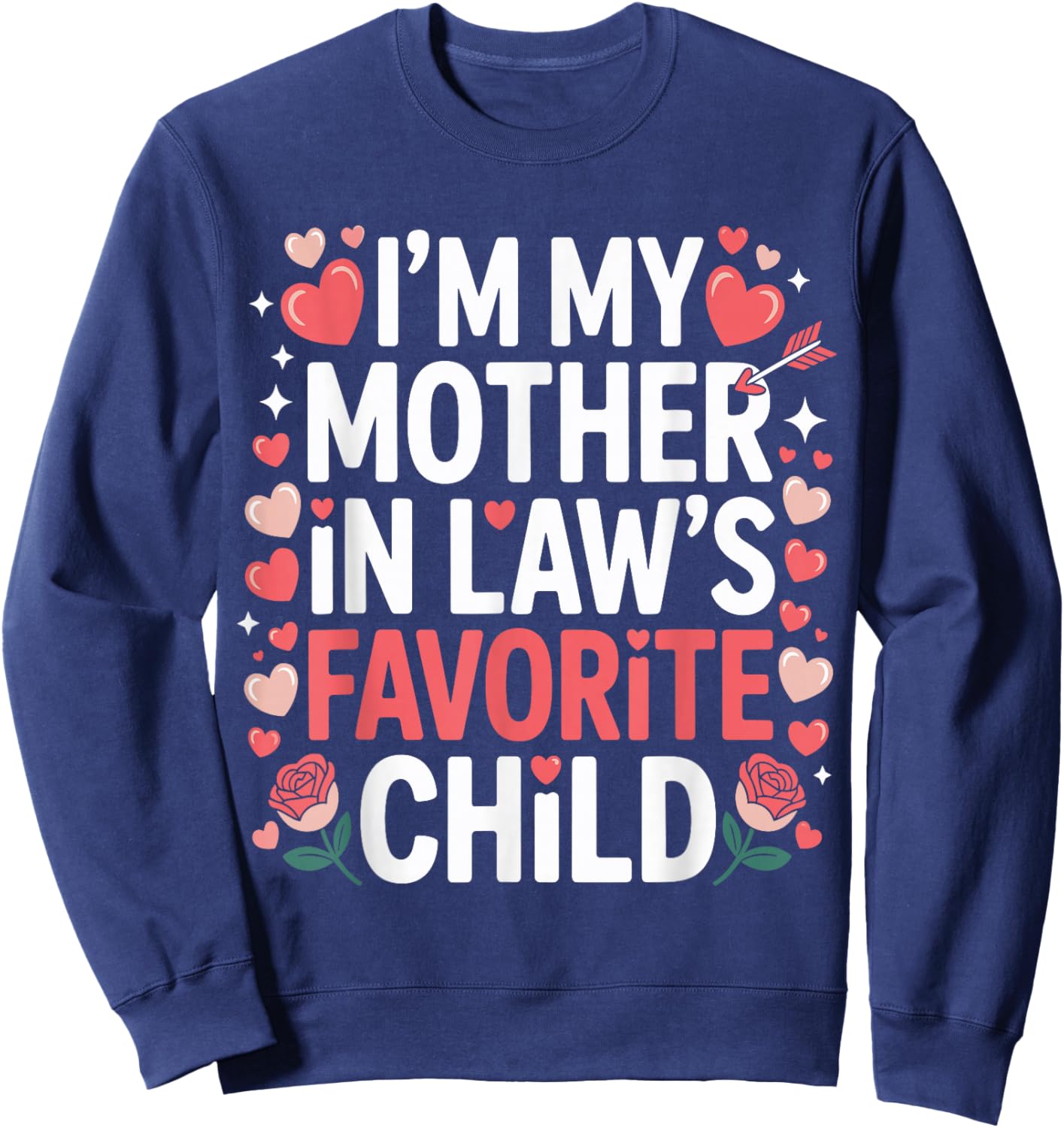 Hearts Valentine Day I'm My Mother in Laws Favorite Child Sweatshirt - Sweatshirt | Navy