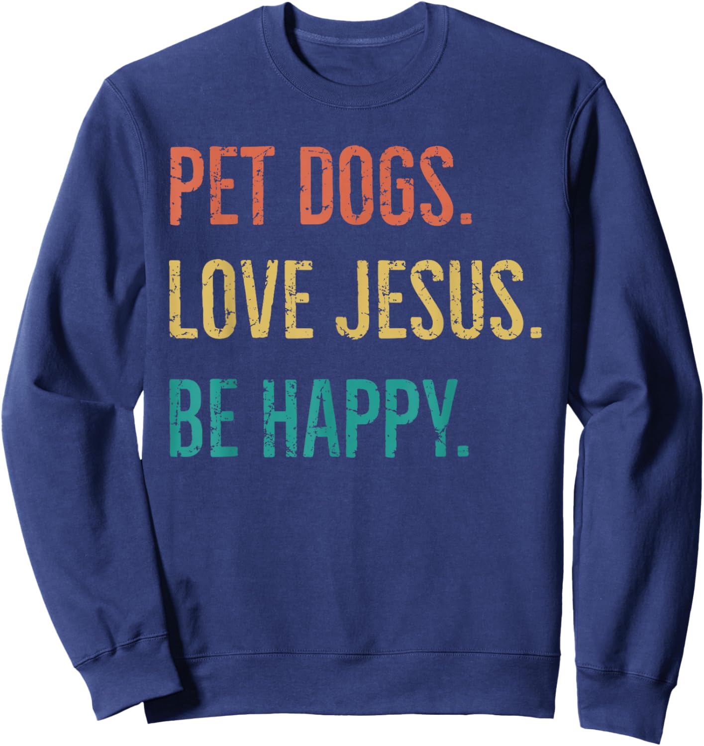 Vintage Retro Pet Dogs Love Jesus Be Happy Funny Sweatshirt - Sweatshirt | Navy