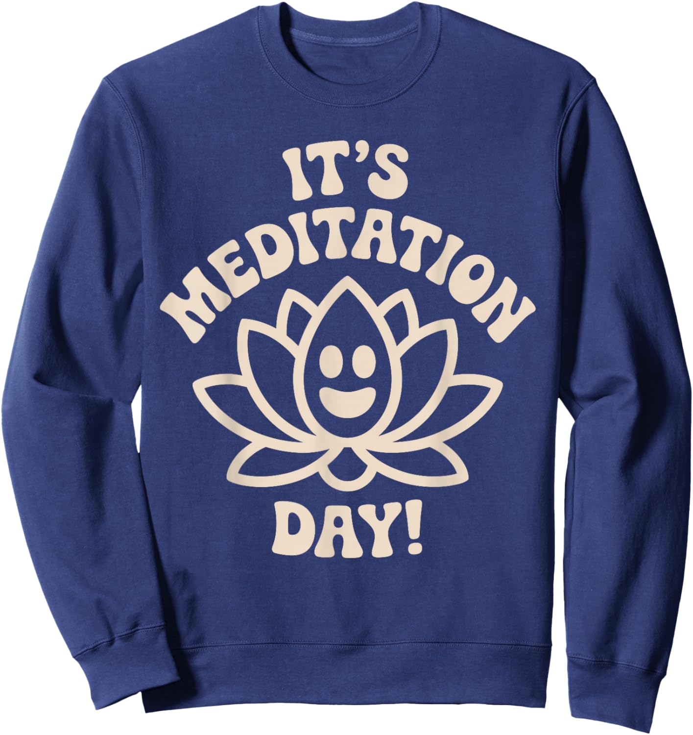 It’s Meditation Day Calm Wellness Guided Zen Fun Mindfulness Sweatshirt - Sweatshirt | Navy
