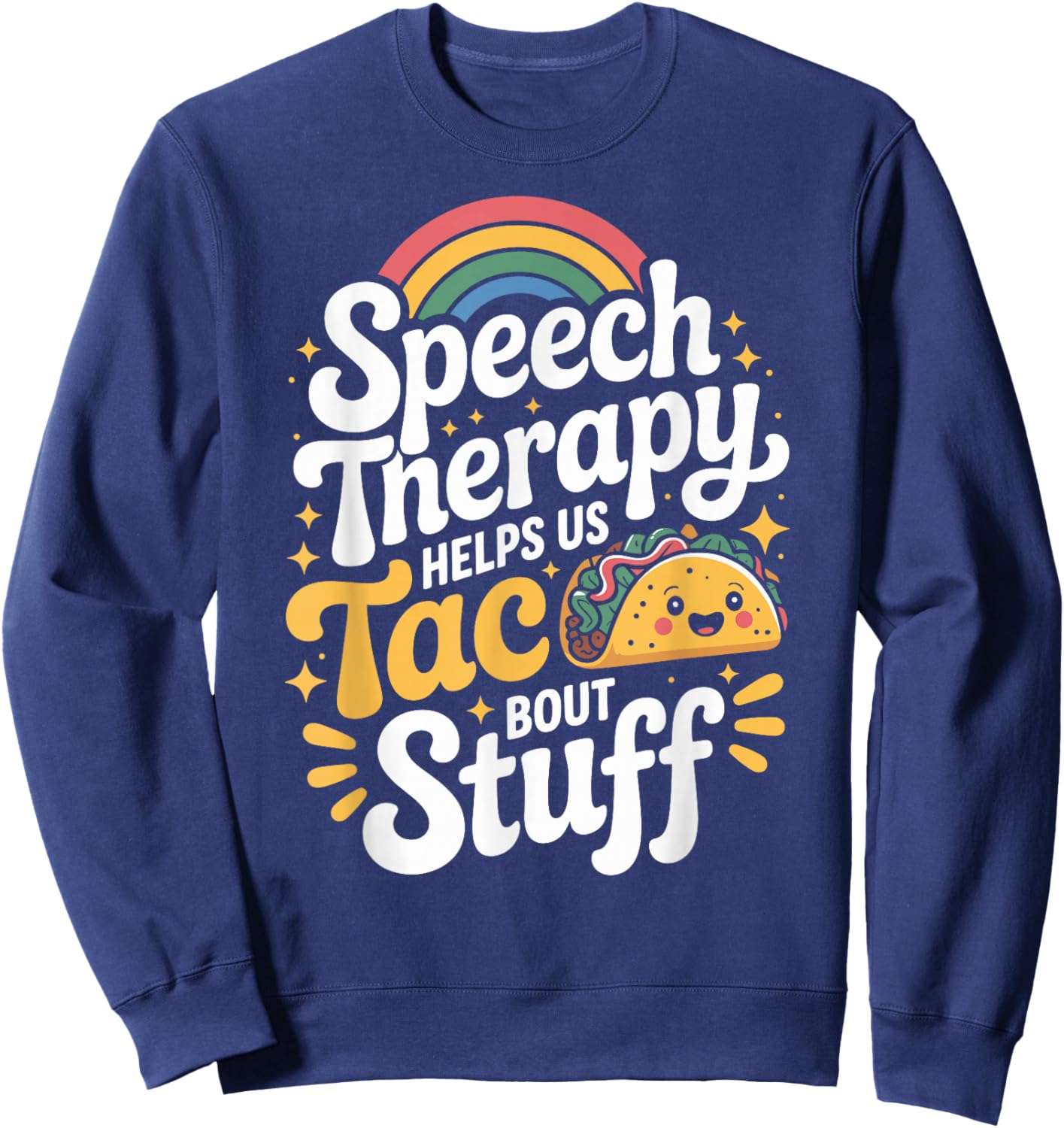 Funny Speech Therapy Helps Us Taco Bout Stuff Sweatshirt - Sweatshirt | Navy