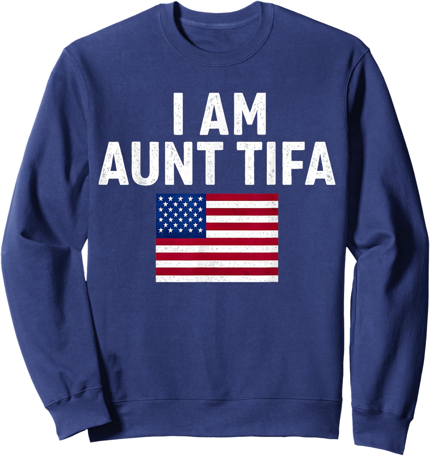I Am Aunt Tifa Vintage USA American Flag Sweatshirt - Sweatshirt | Navy