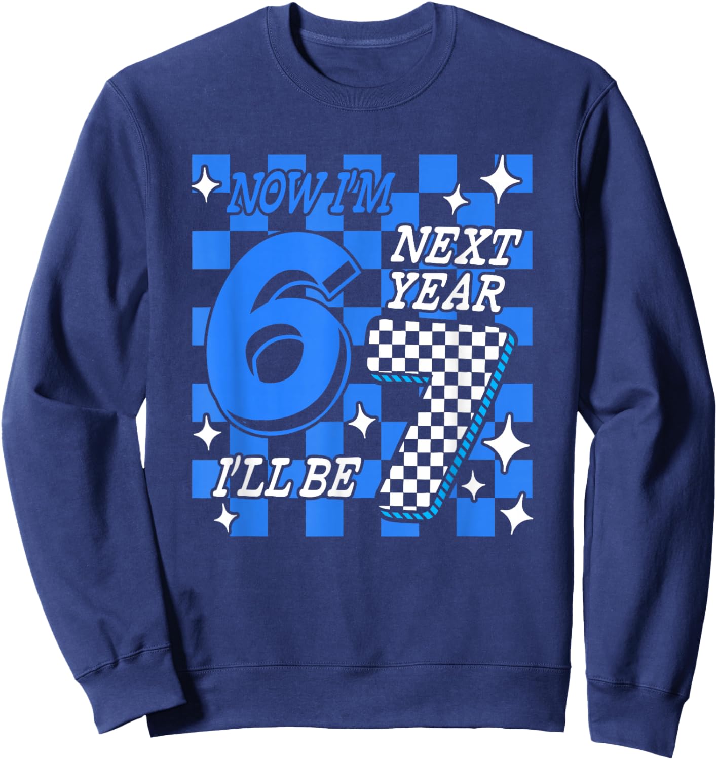 Blue Checkered Birthday Trend Now I'm 6 Next Year I'll be 7 Sweatshirt - Sweatshirt | Navy