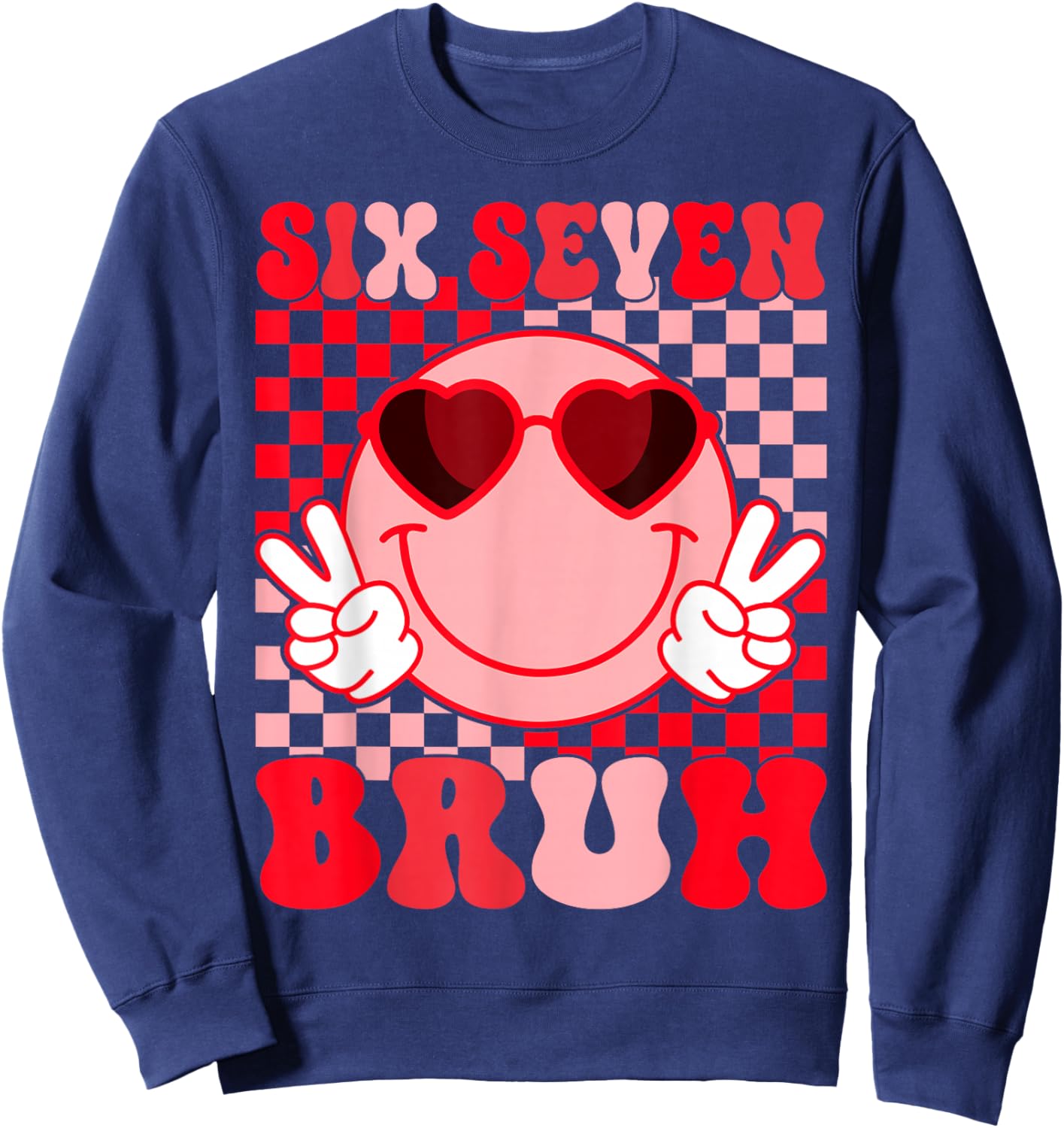 Valentine Funny 67 Six Seven Bruh 6 7 Valentine Hearts Sweatshirt - Sweatshirt | Navy